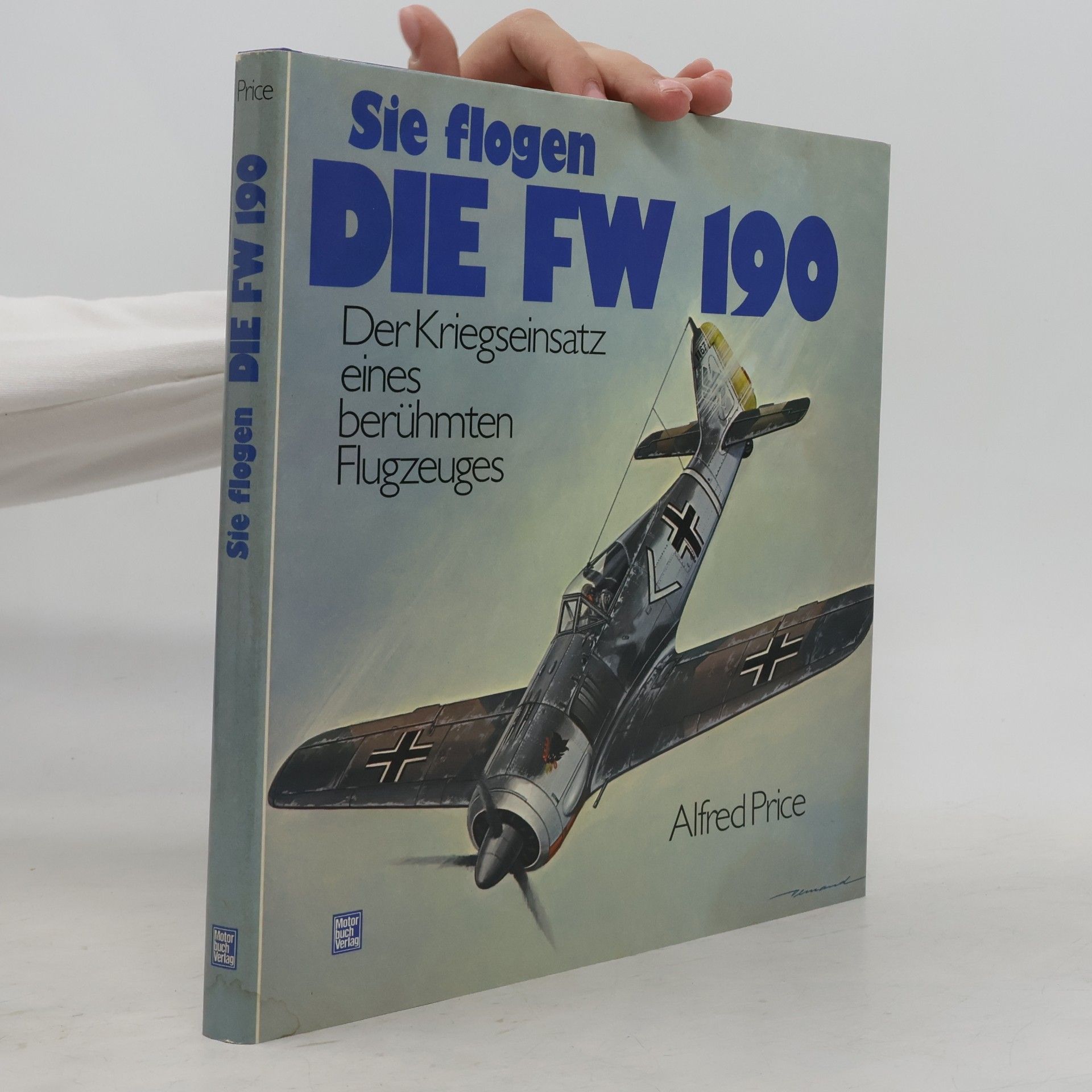 Alfred Price Sie flogen die FW 190 [hundertneunzig]