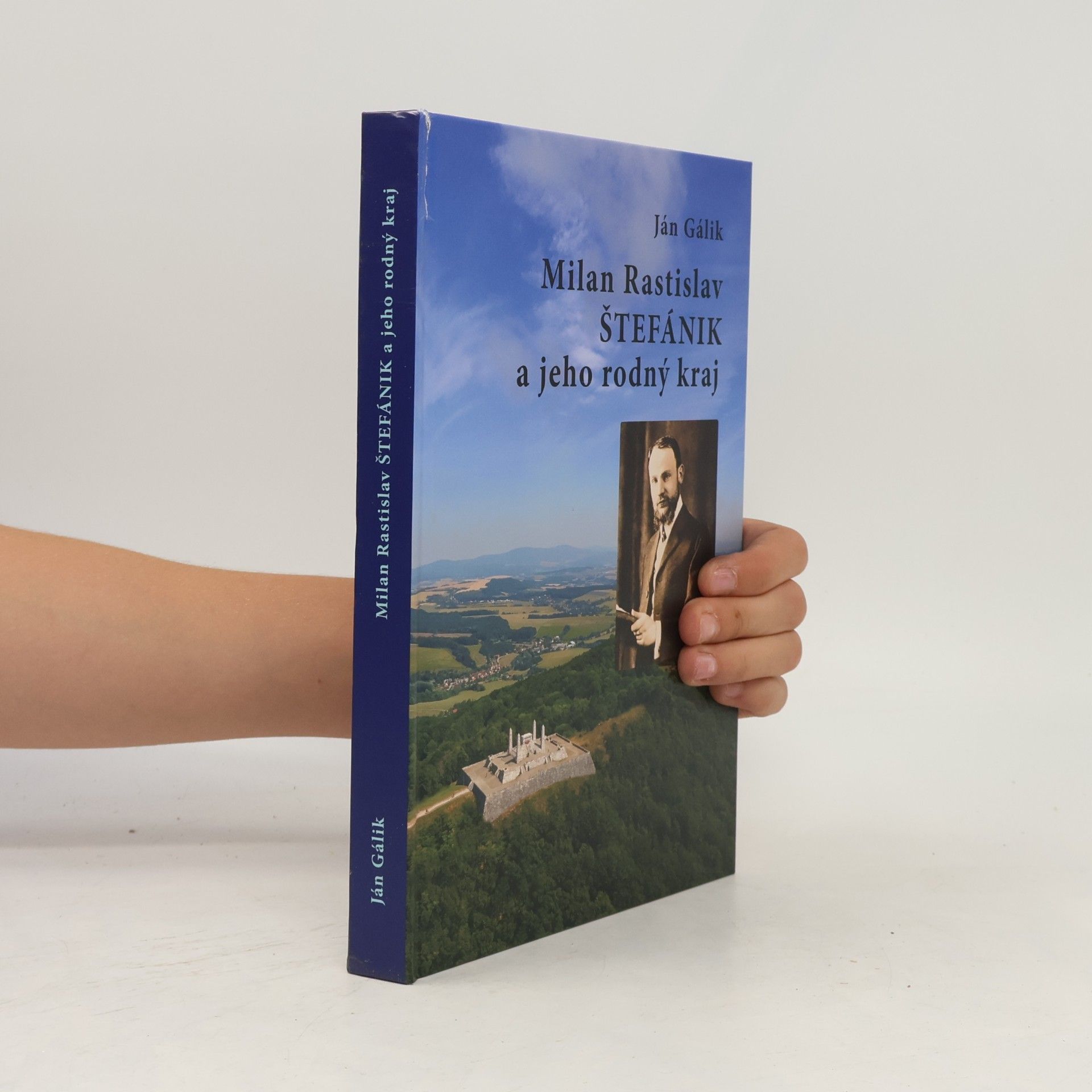 Ján Gálik Milan Rastislav Štefánik a jeho rodný kraj