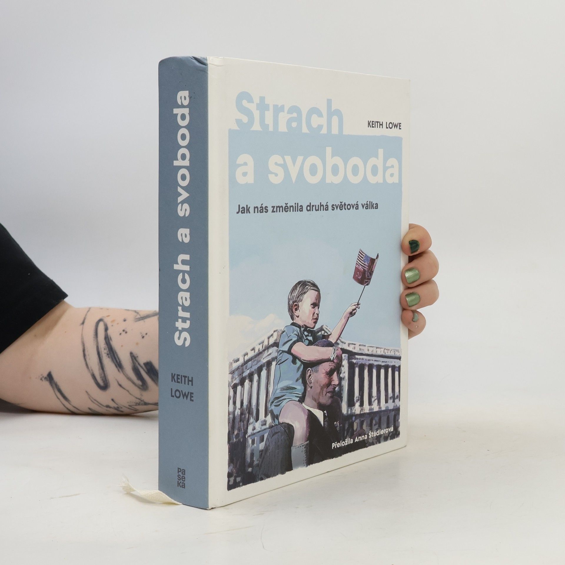 Keith Lowe Strach a svoboda: Jak nás změnila 2. světová válka