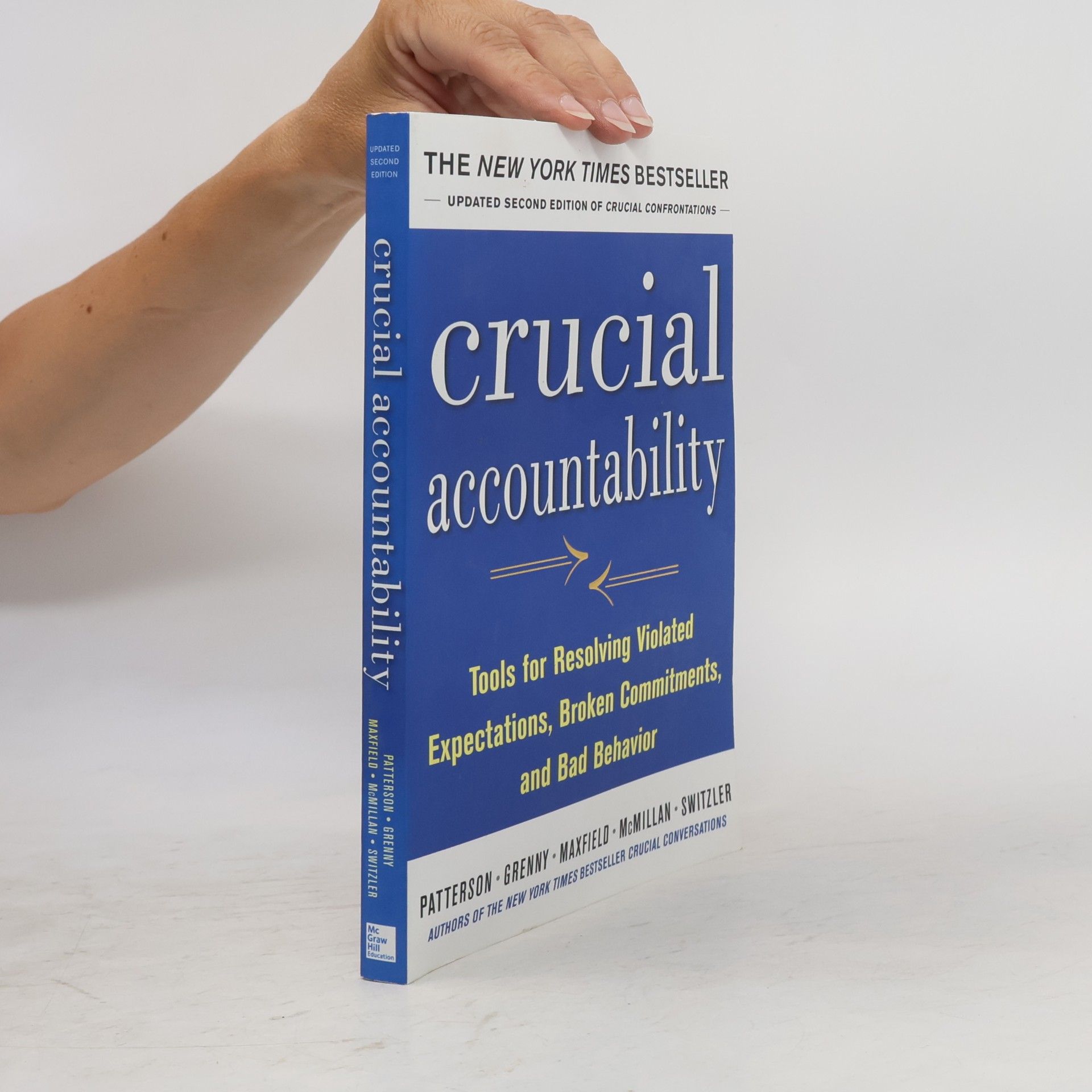 Kerry Patterson Crucial Accountability: Tools for Resolving Violated Expectations, Broken Commitments, and Bad Behavior, Second Edition