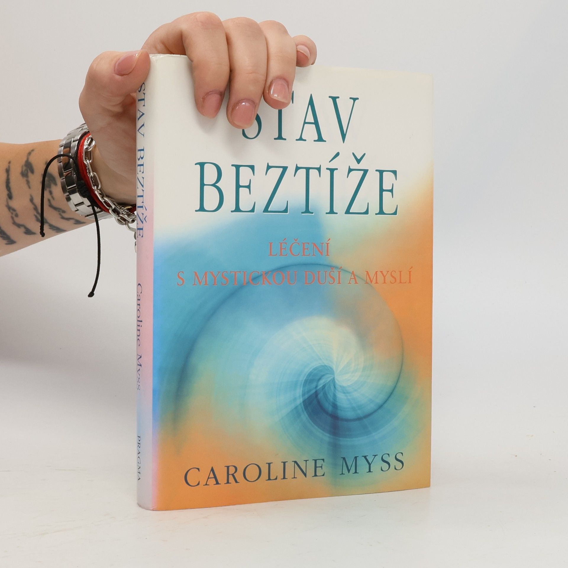 Caroline Myss Stav beztíže : léčení s mystickou duší a myslí