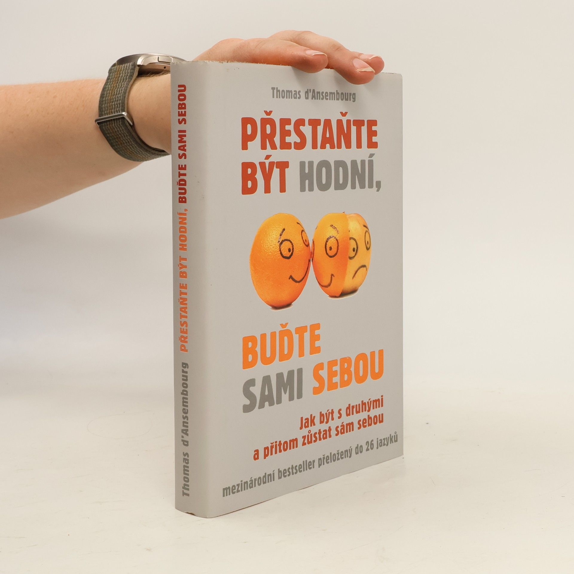 Thomas d. Ansembourg Přestaňte být hodní, buďte sami sebou: Jak být s druhými a přitom zůstat sám sebou