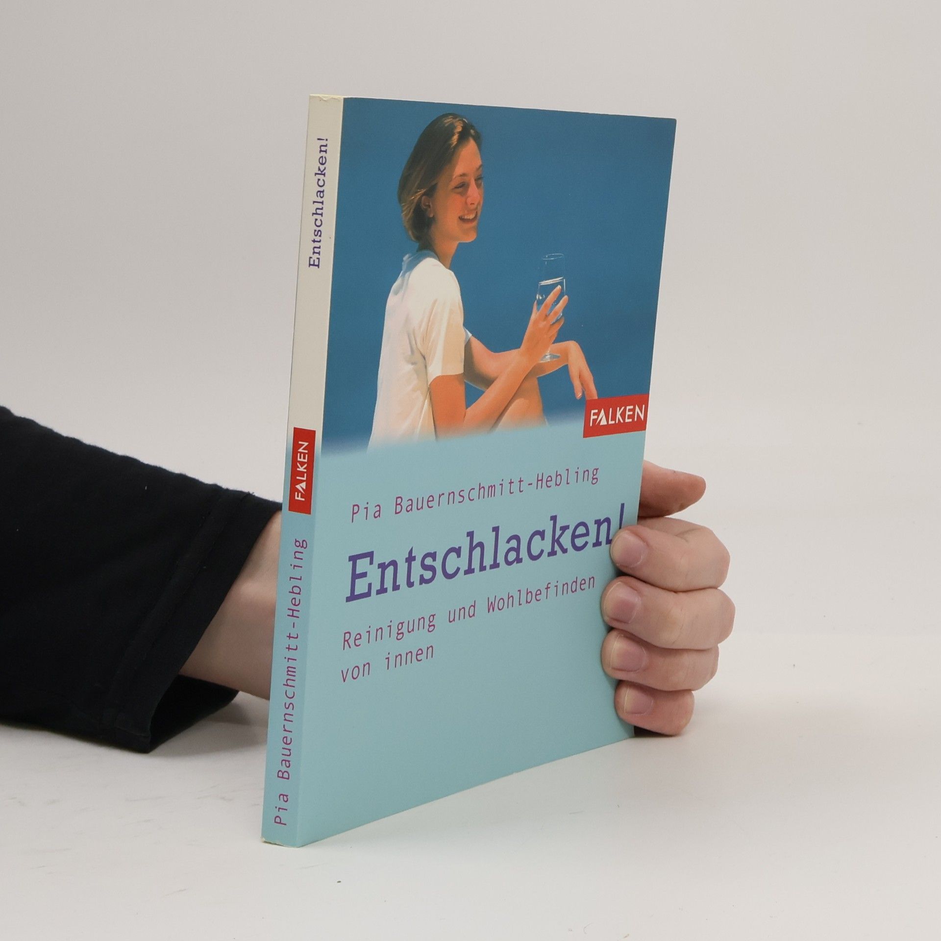Pia Bauernschmitt Hebling Entschlacken! Reinigung und Wohlbefinden von innen