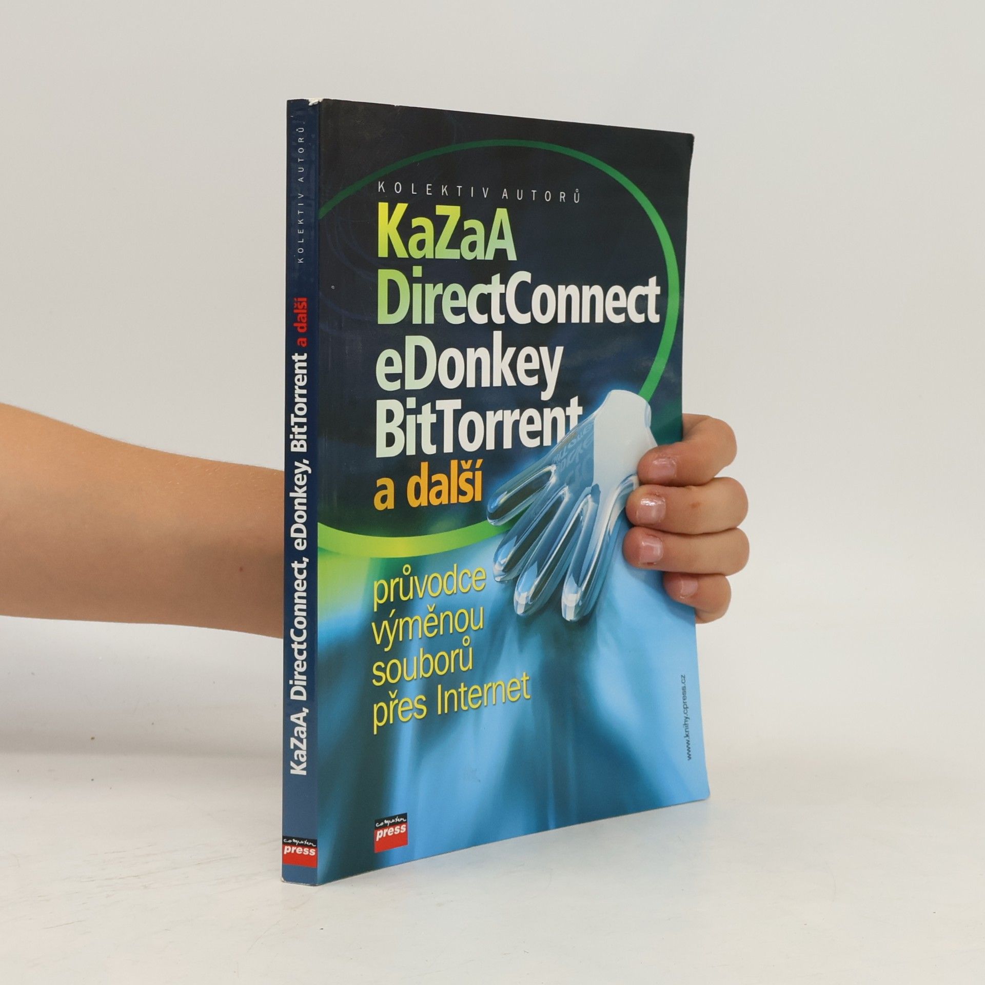 Collectif d'auteurs KaZaA, DirectConnect, eDonkey, bitTorrent a další : průvodce výměnou souborů přes Internet