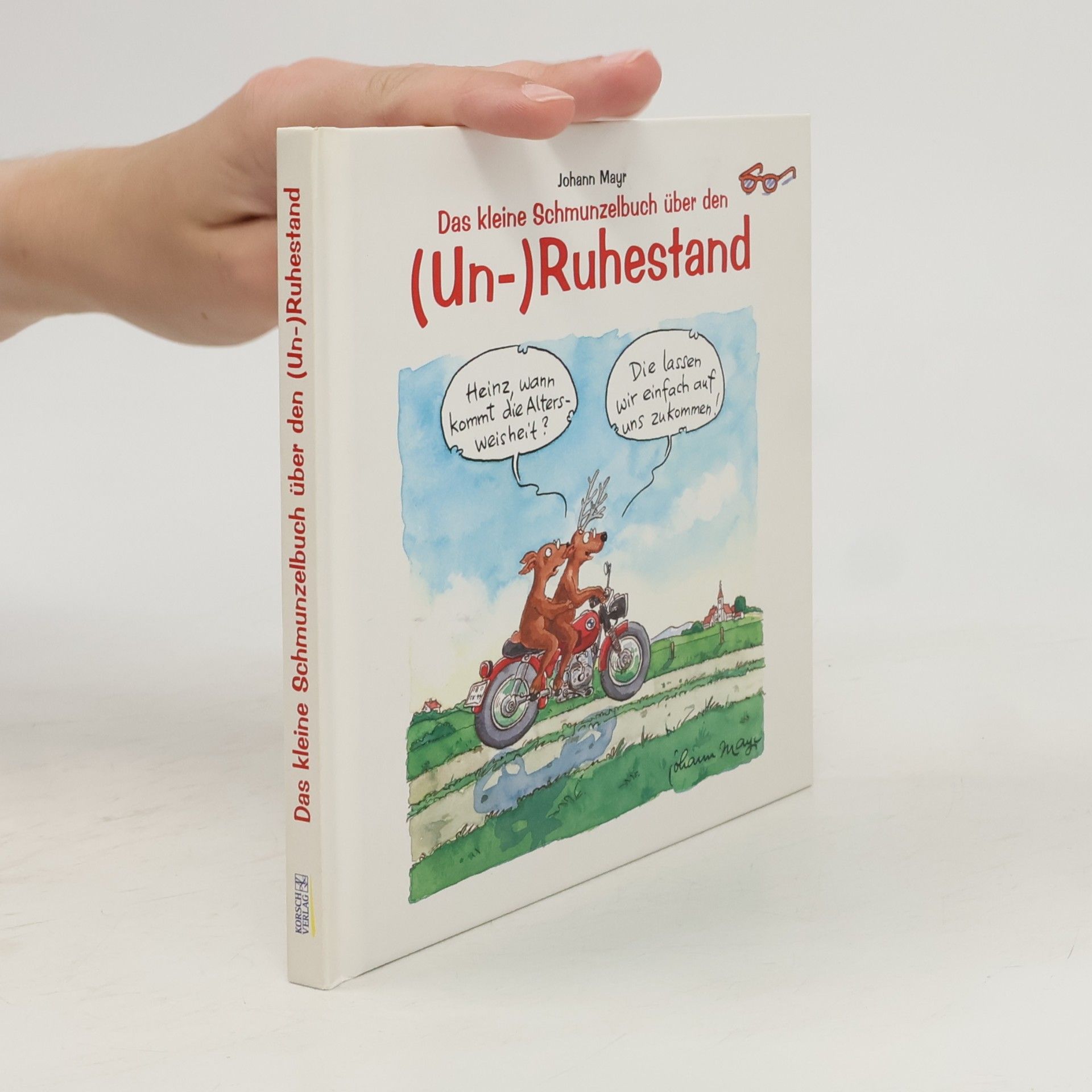 Johann Mayr Das kleine Schmunzelbuch über den (Un-)Ruhestand
