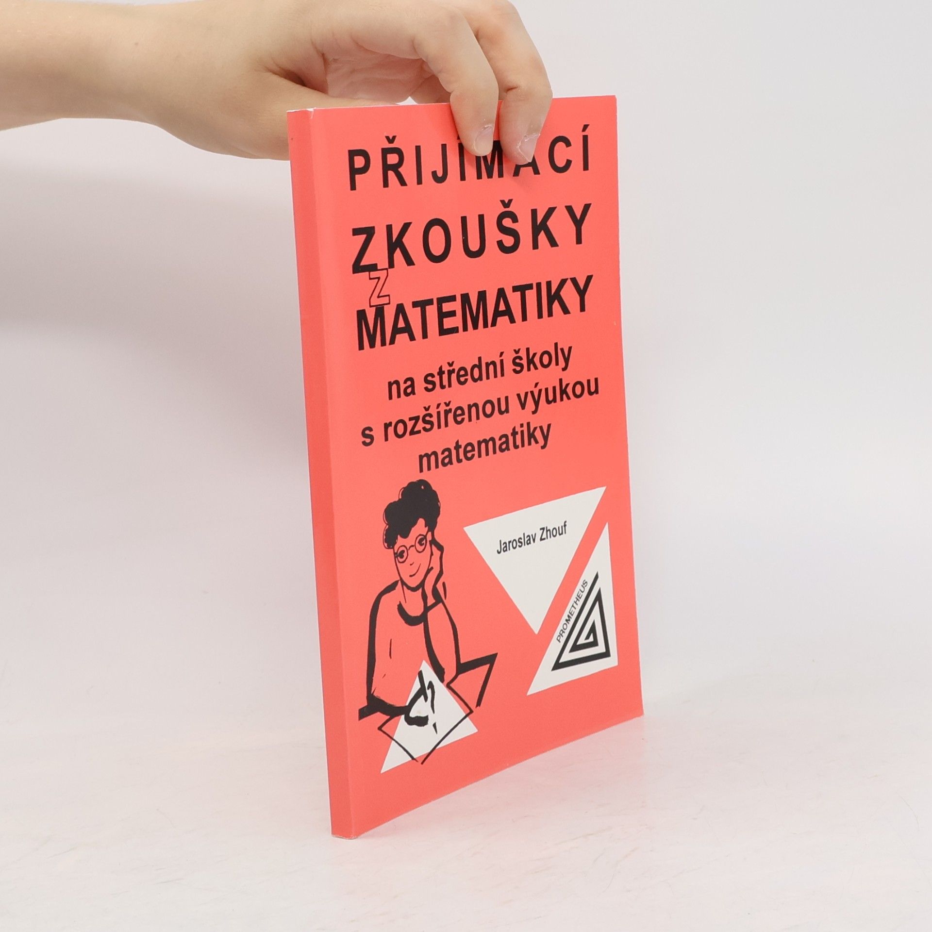Jaroslav Zhouf Přijímací zkoušky z matematiky na střední školy s rozšířenou výukou matematiky