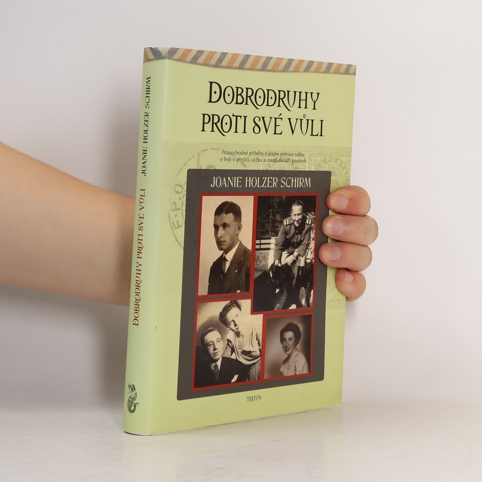 Joanie Holzer Schirm Dobrodruhy proti své vůli. Pozoruhodné příběhy z druhé světové války o boji o přežití, útěku a mezilidských poutech