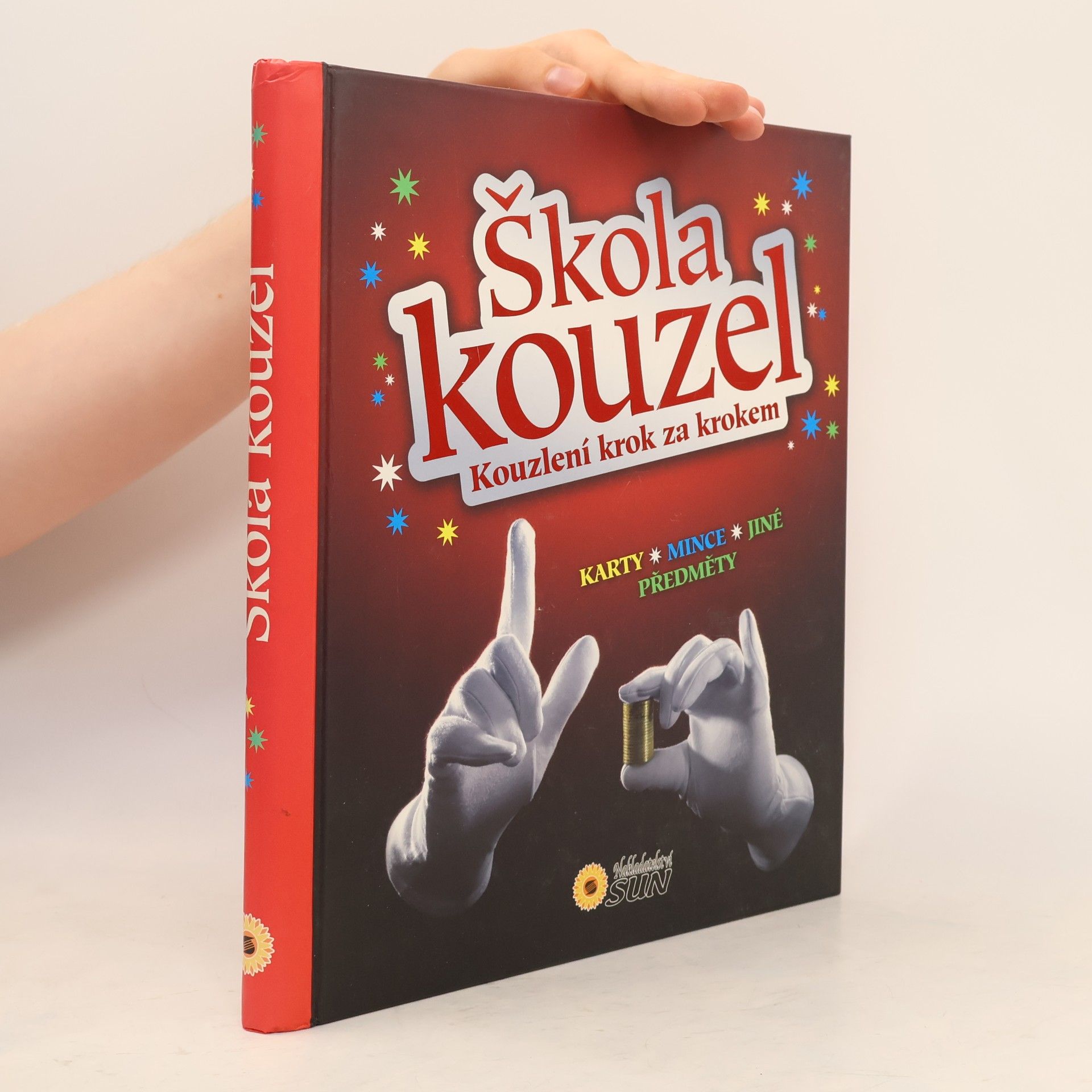 Jitka Kováčová Škola kouzel : kouzlení krok za krokem : úžasná kouzla a triky ; karty, mince, jiné předměty