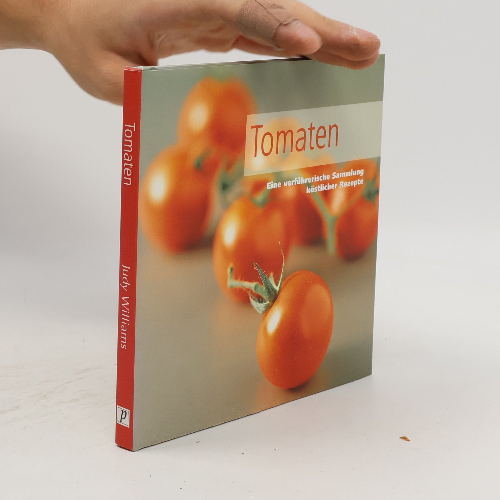 Judy Williams Tomaten. Eine verführerische Sammlung köstlicher Rezepte