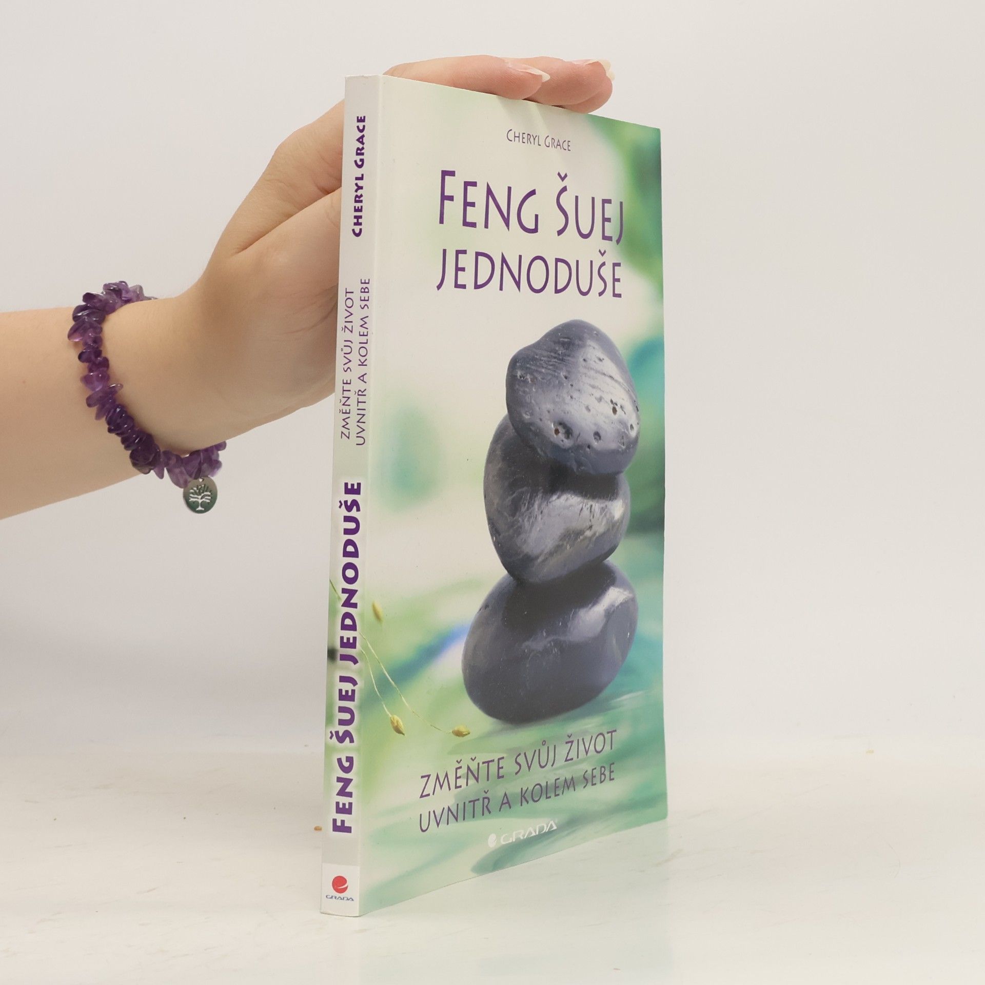 Cheryl Grace Feng šuej jednoduše : změňte svůj život uvnitř a kolem sebe
