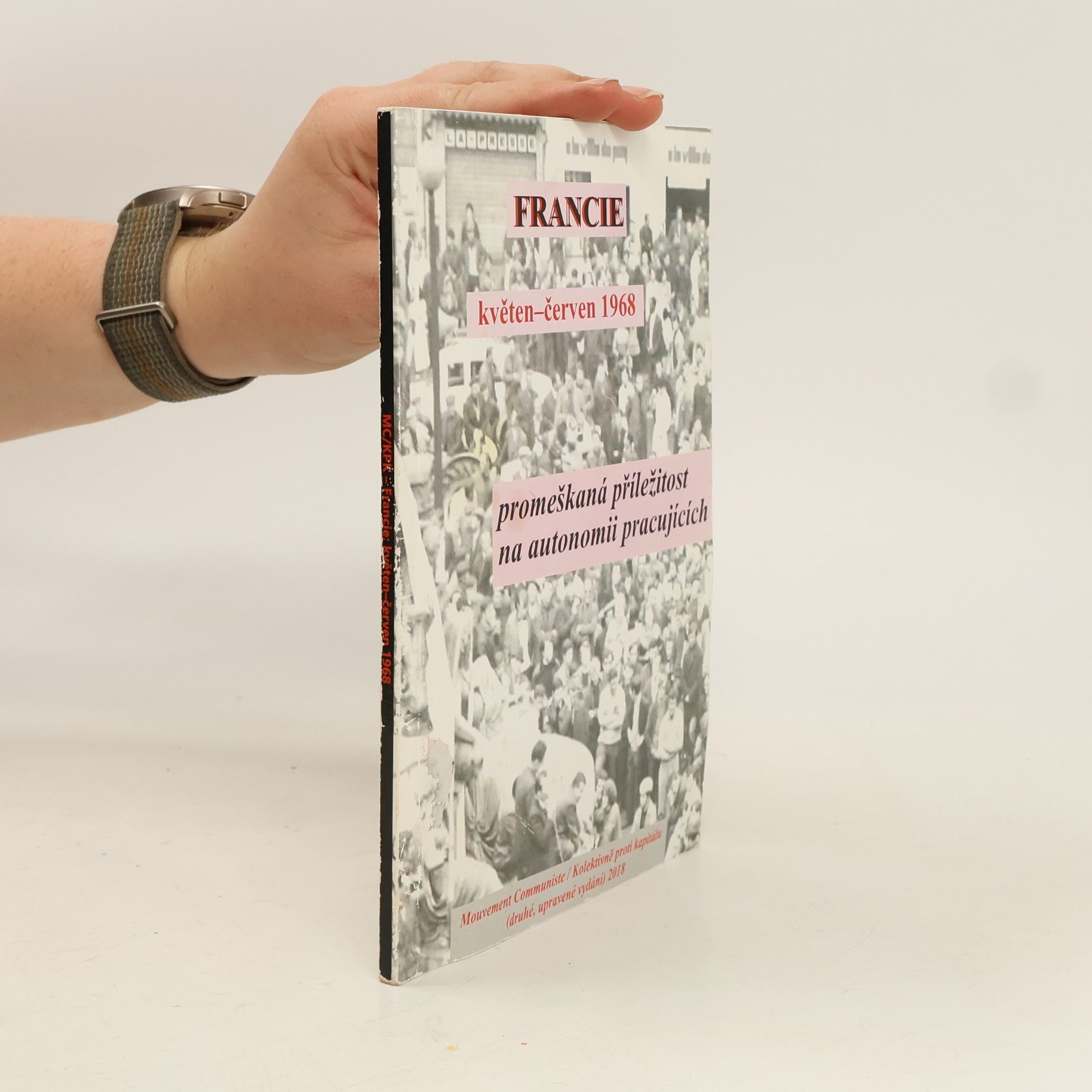 Mouvement Communiste / Kolektivně proti kapitálu Francie, květen–červen 1968: Promeškaná příležitost na autonomii pracujících (druhé, upravené vydání) 2018