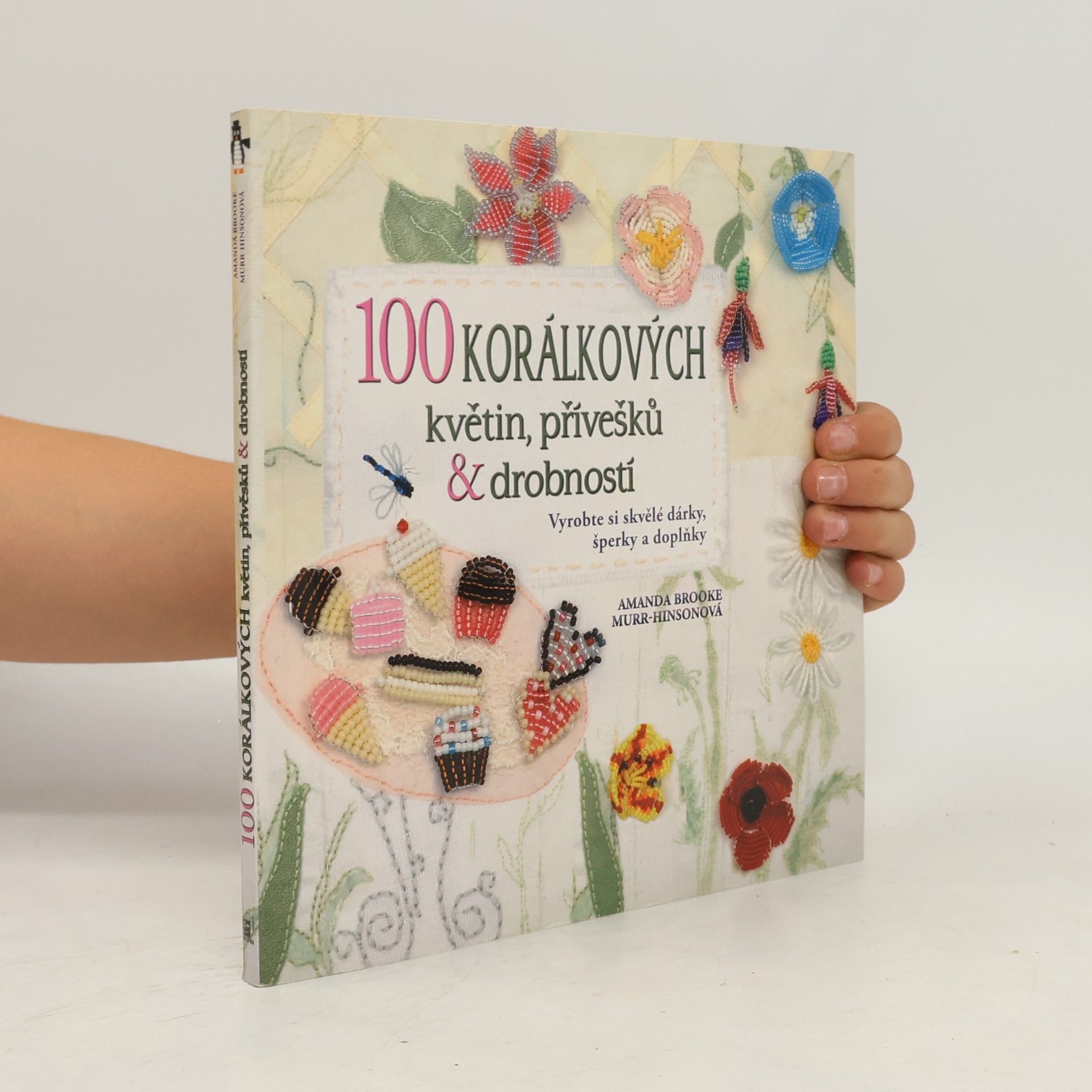 Amanda Brooke MurrHinson 100 korálkových květin, přívěsků a drobností