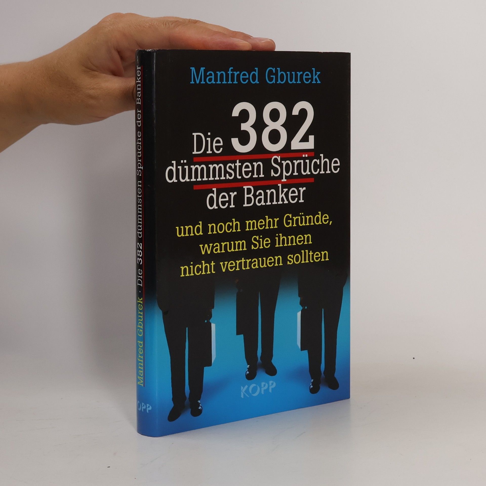 Manfred Gburek Die 382 dümmsten Sprüche der Banker und noch mehr Gründe, warum Sie ihnen nicht vertrauen sollten
