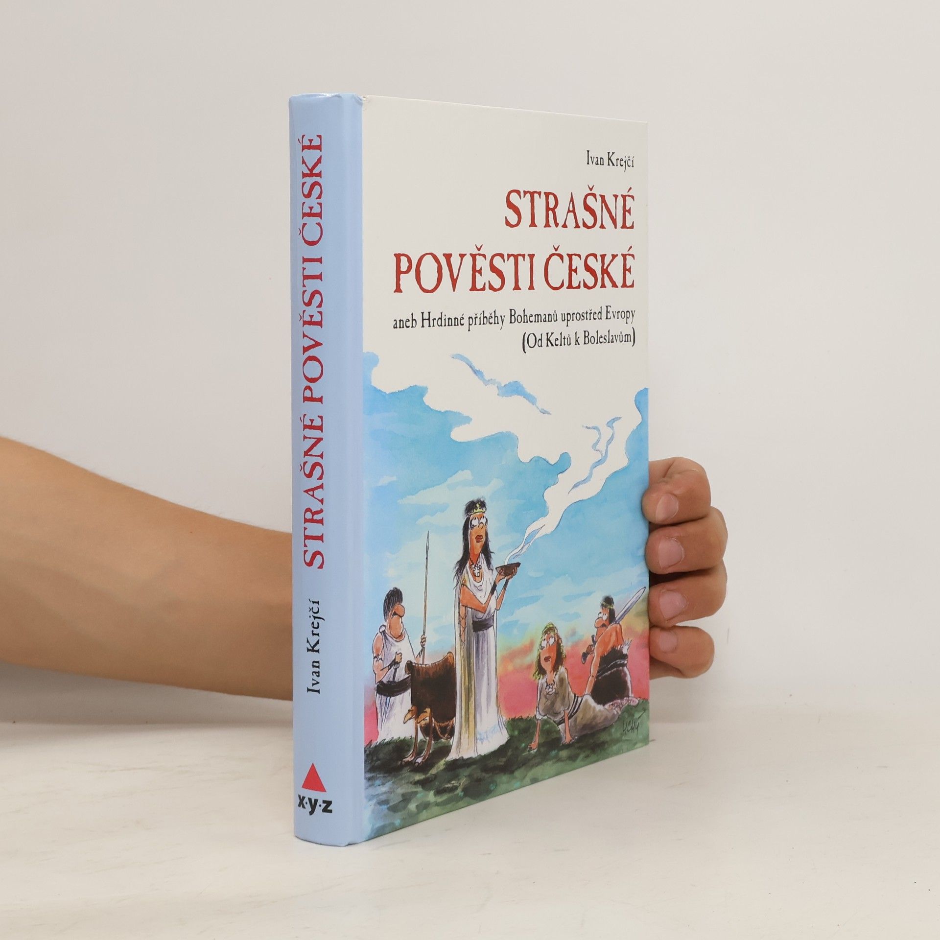 Ivan Krejčí Strašné pověsti české - Hrdinné příběhy Bohemanů uprostřed Evropy (Od Keltů k Boleslavům)