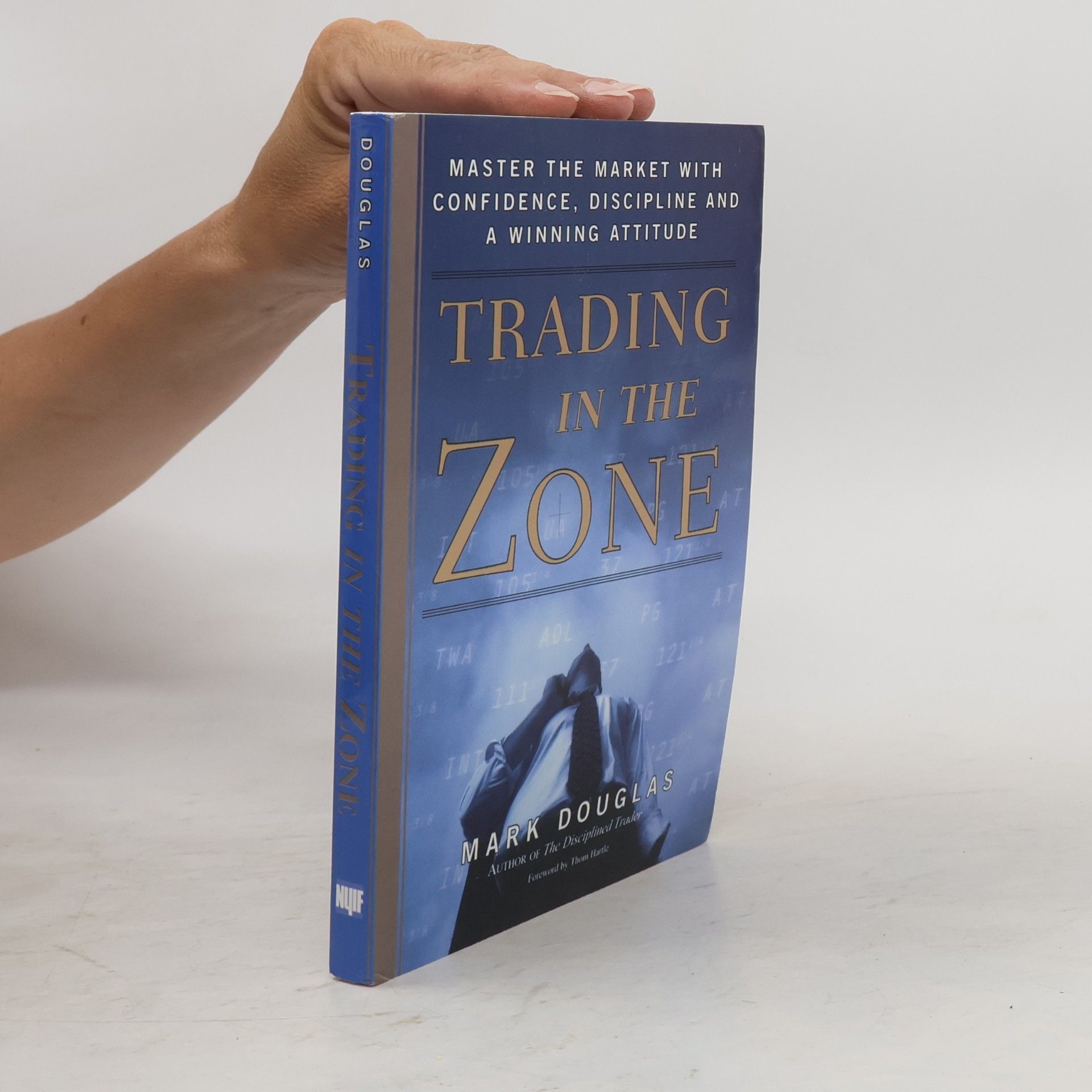 Mark Douglas Trading in the zone : master the market with confidence, discipline and a winning attitude