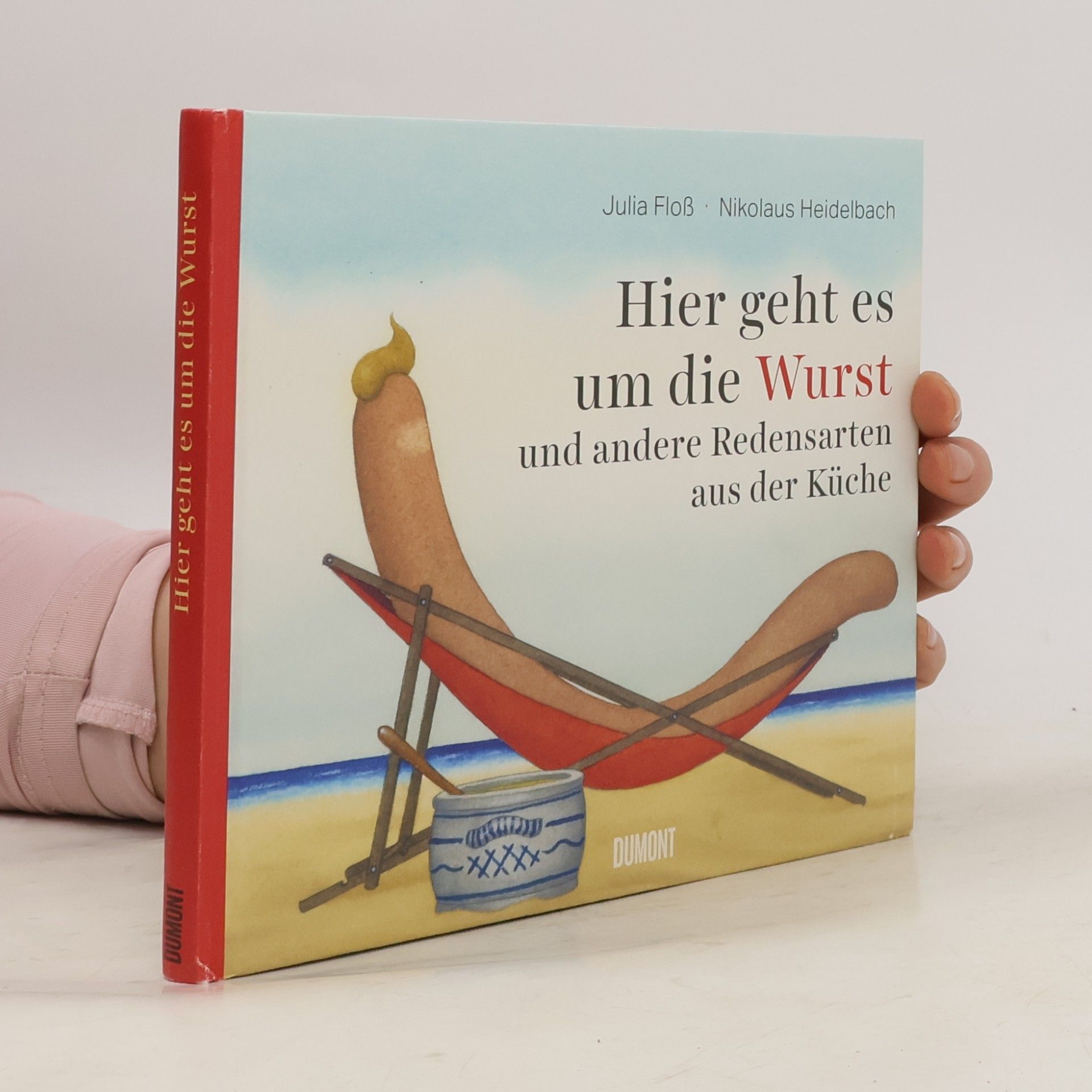 Julia Floß Hier geht es um die Wurst. und andere Redensarten aus der Küche