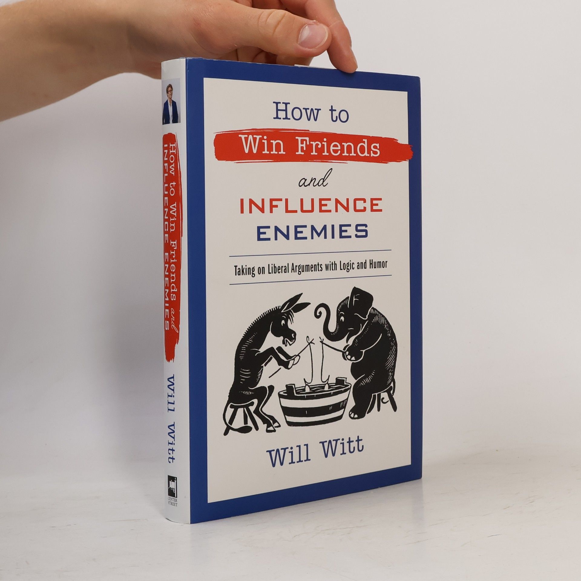 William Witt How to Win Friends and Influence Enemies: Taking on Liberal Arguments with Logic and Humor