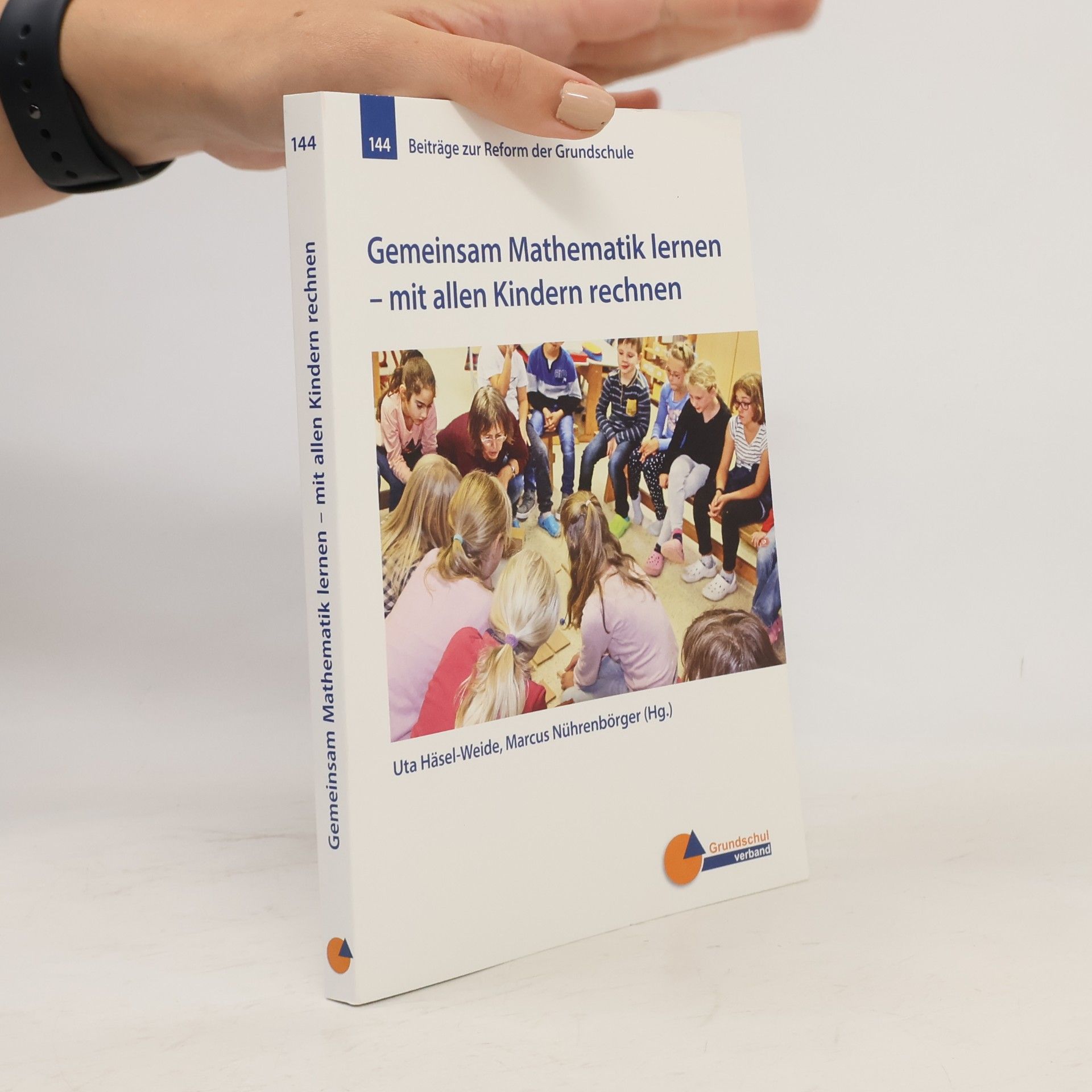 Beiträge zur Reform der Grundschule - 144: Gemeinsam Mathematik lernen - mit allen Kindern rechnen