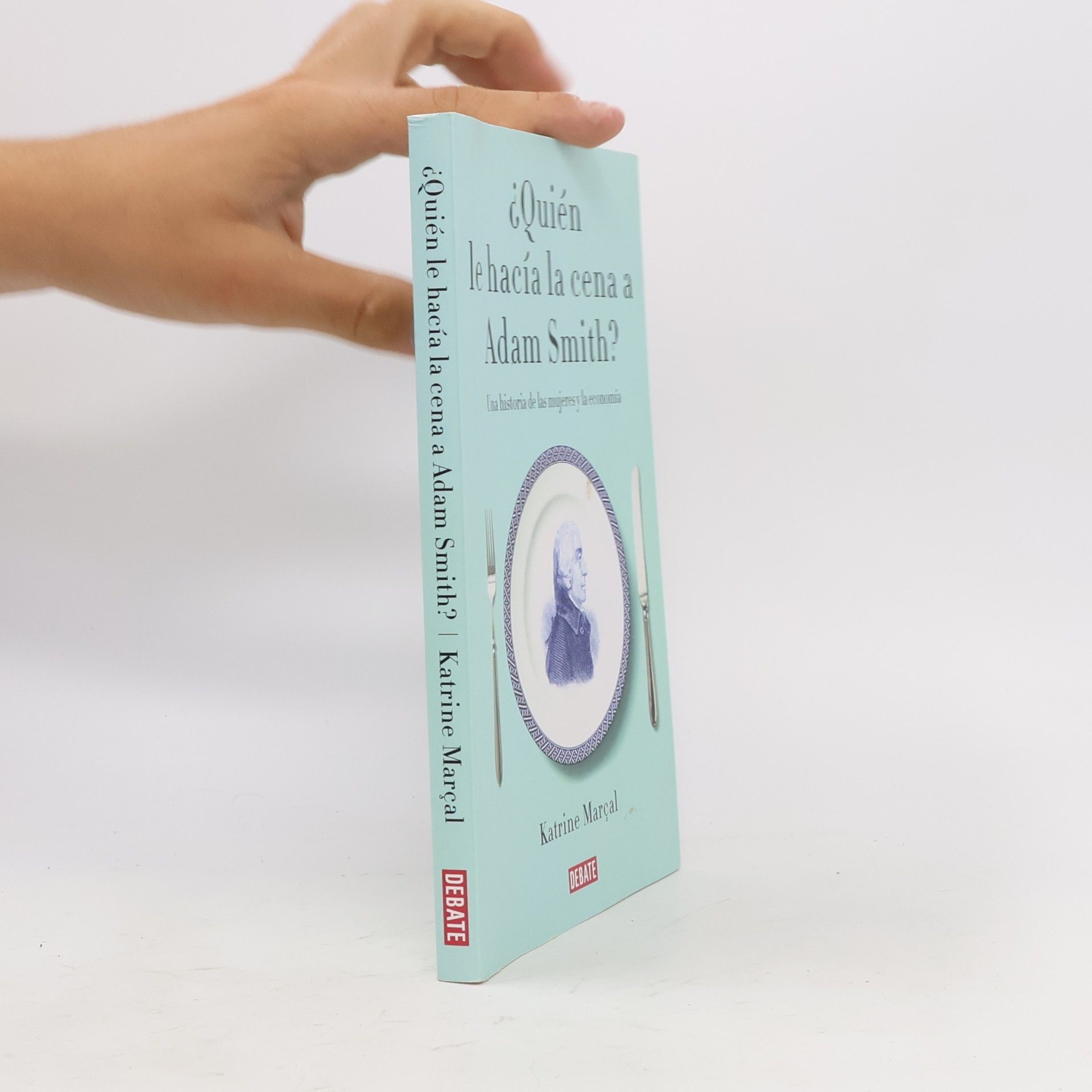 Katrine Marçal ¿Quién le hacía la cena a Adam Smith? Una historia de las mujeres y la economía