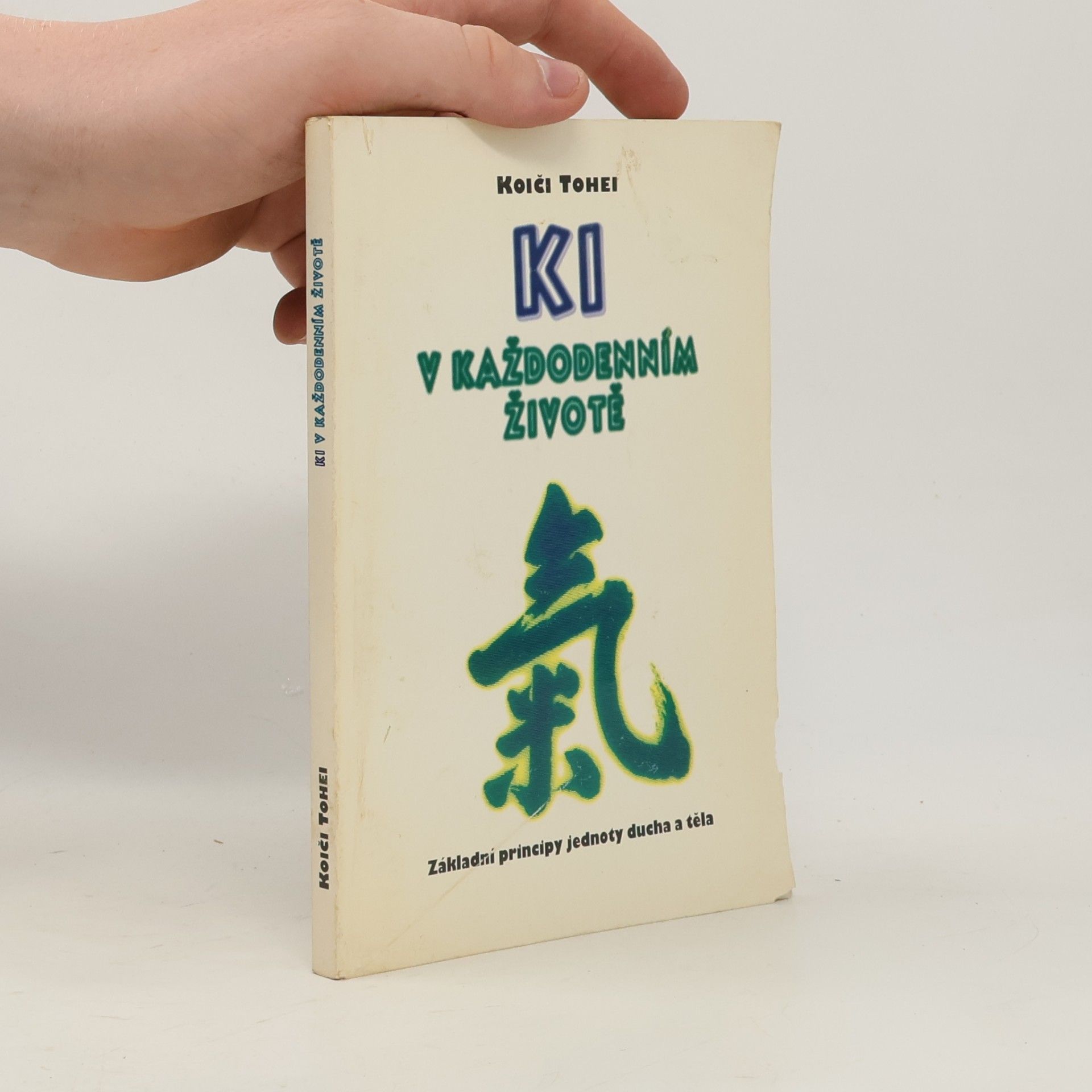Koiči Tohei KI v každodenním životě : základní principy jednoty ducha a těla
