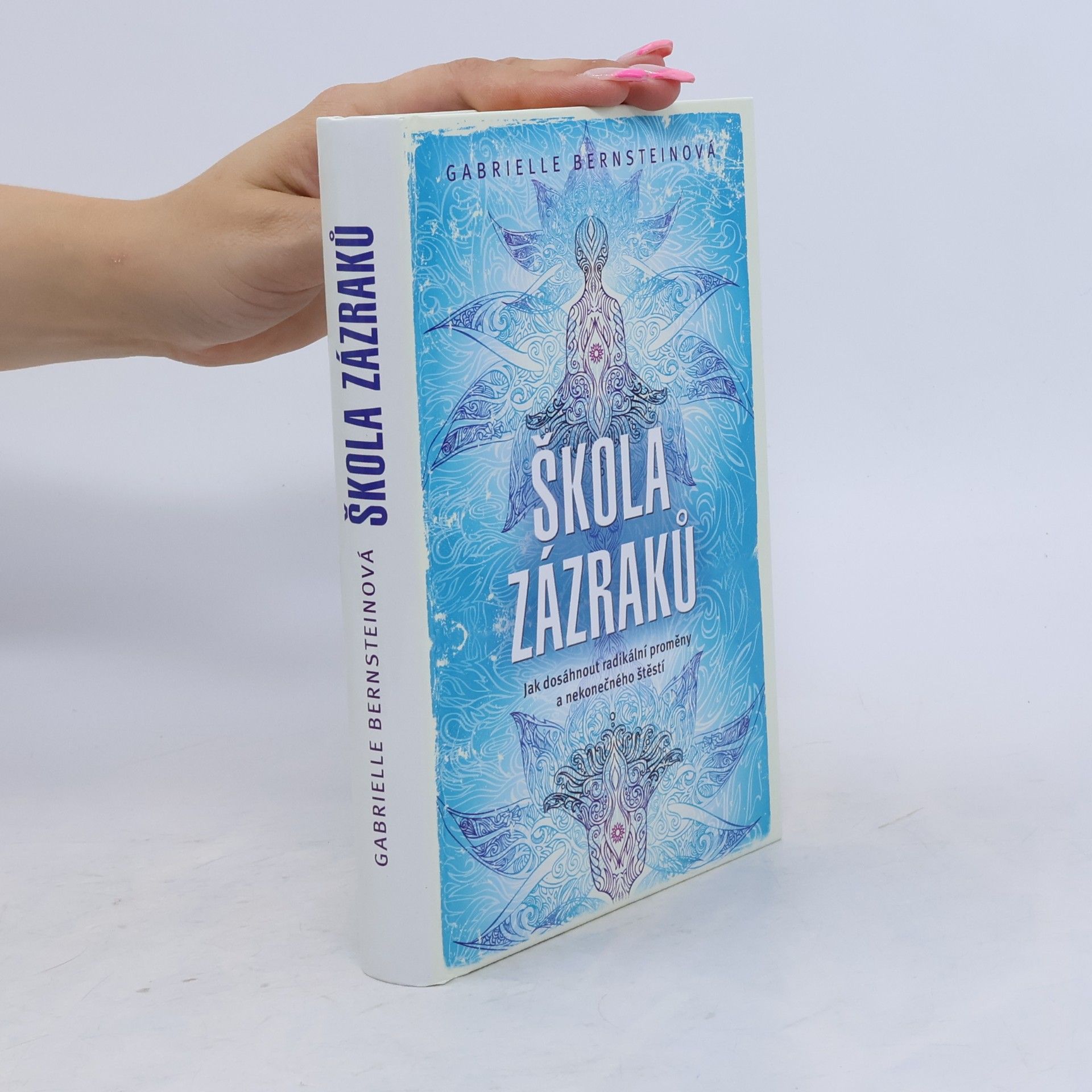 Gabrielle Bernstein Škola zázraků. Jak dosáhnout radikální proměny a nekonečného štěstí