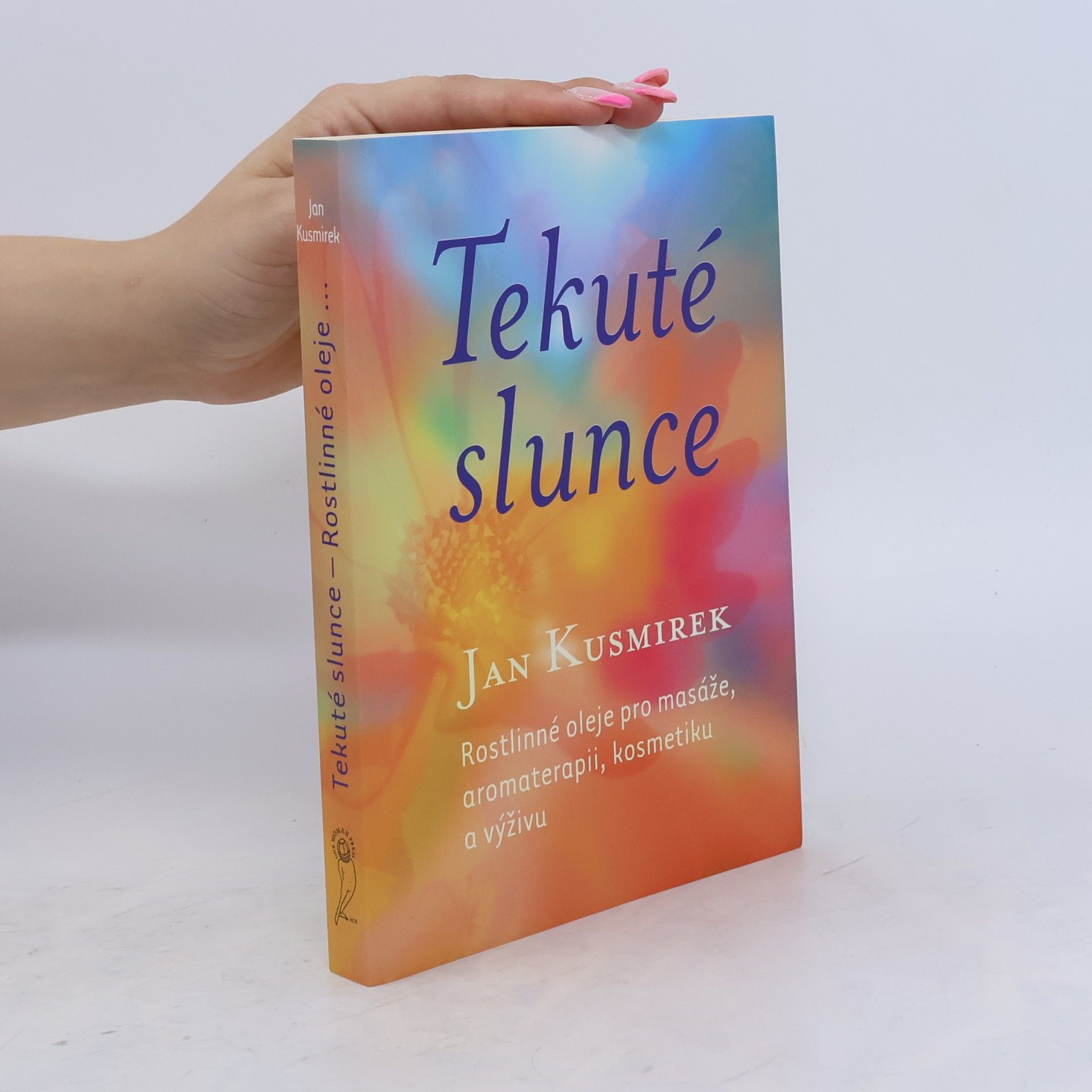 Oldřich Vyhnálek Tekuté slunce. Rostlinné oleje pro masáže, aromaterapii, kosmetiku a výživu