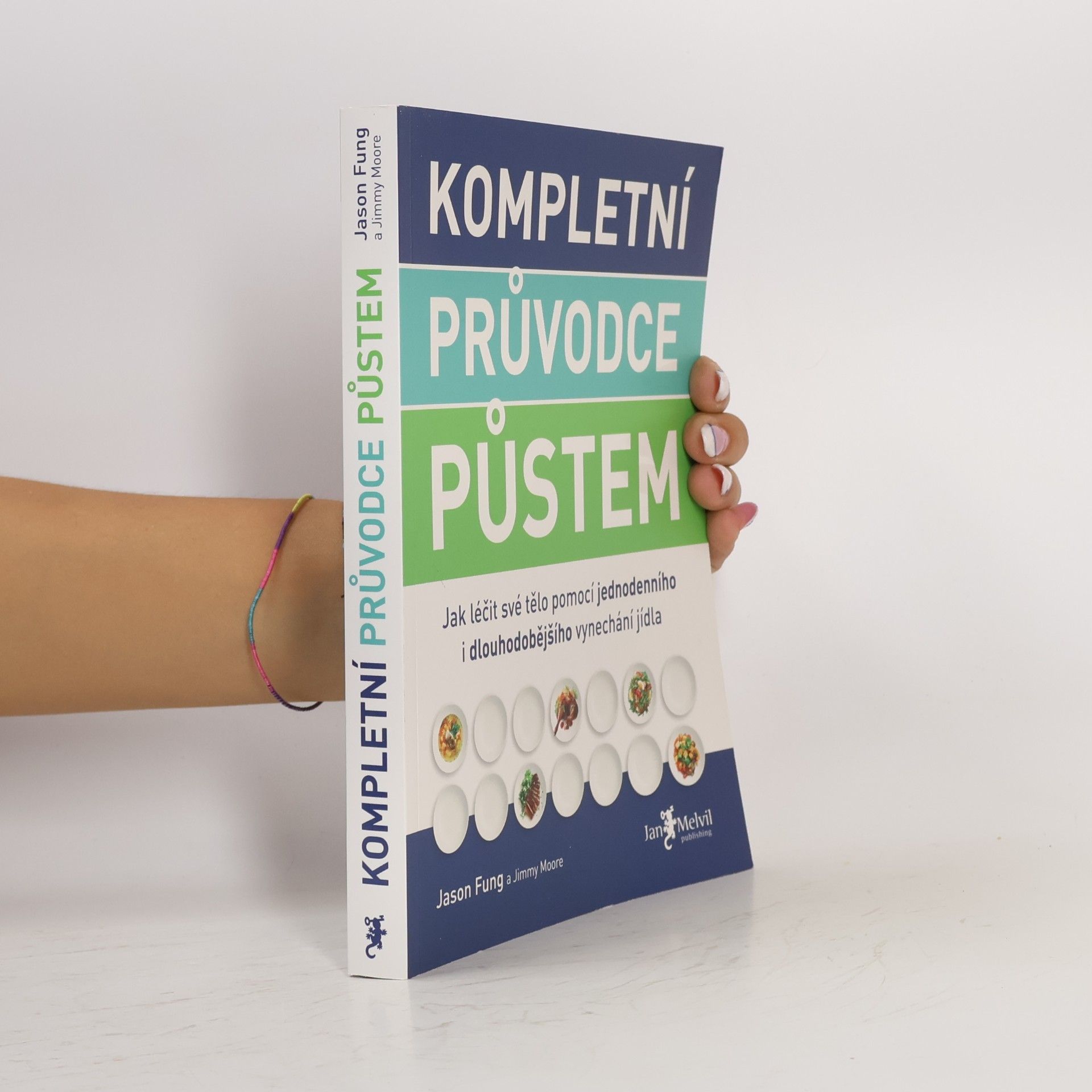 Jason Fung Kompletní průvodce půstem: Jak léčit své tělo pomocí jednodenního i dlouhodobějšího vynechání jídla