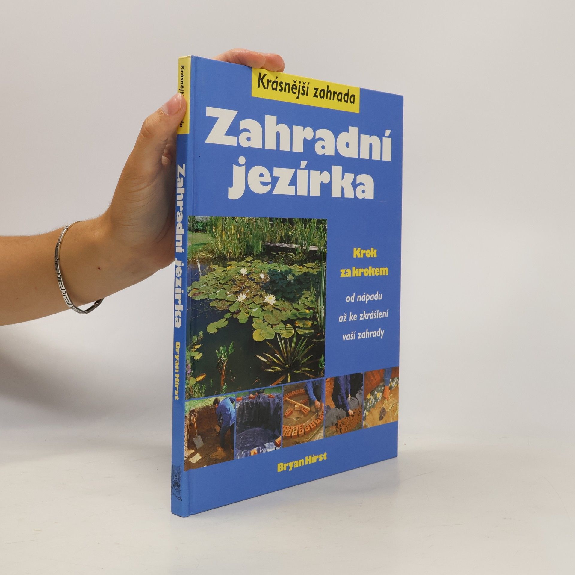 Hirst Bryan Zahradní jezírka - Krok za krokem od nápadu až ke zkrášlení vaší zahrady