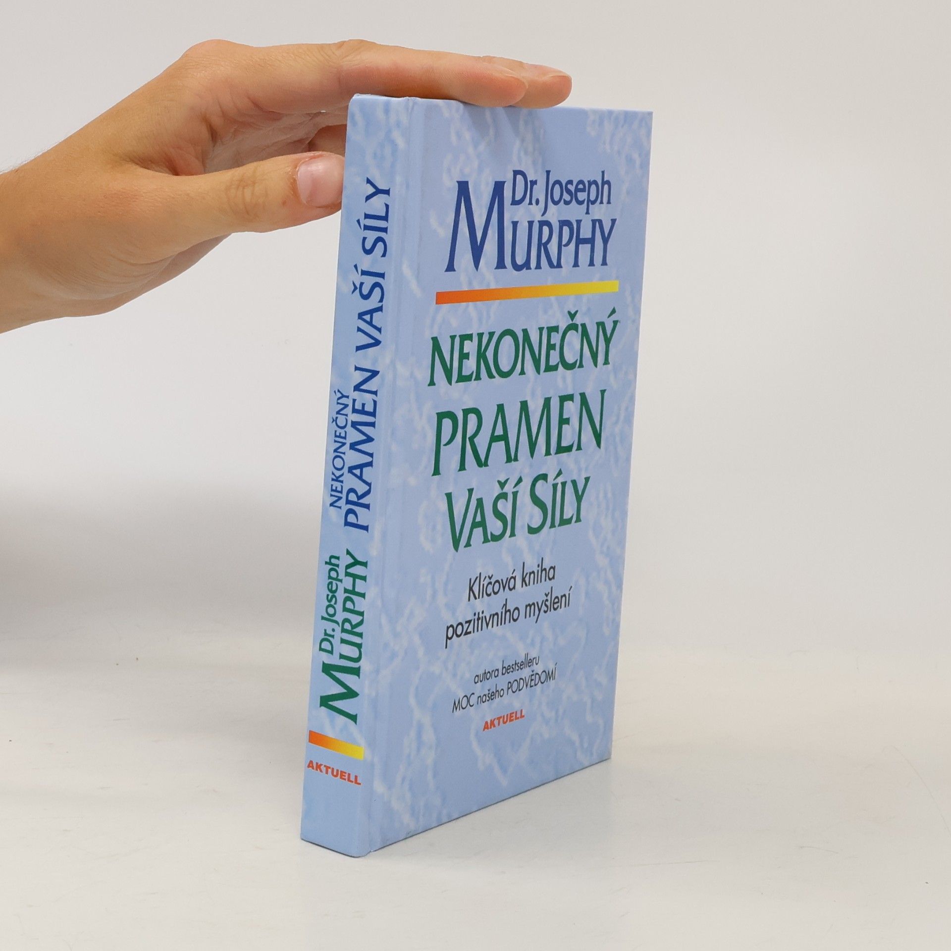 Joseph Murphy Nekonečný pramen vaší síly: Klíčová kniha pozitivního myšlení