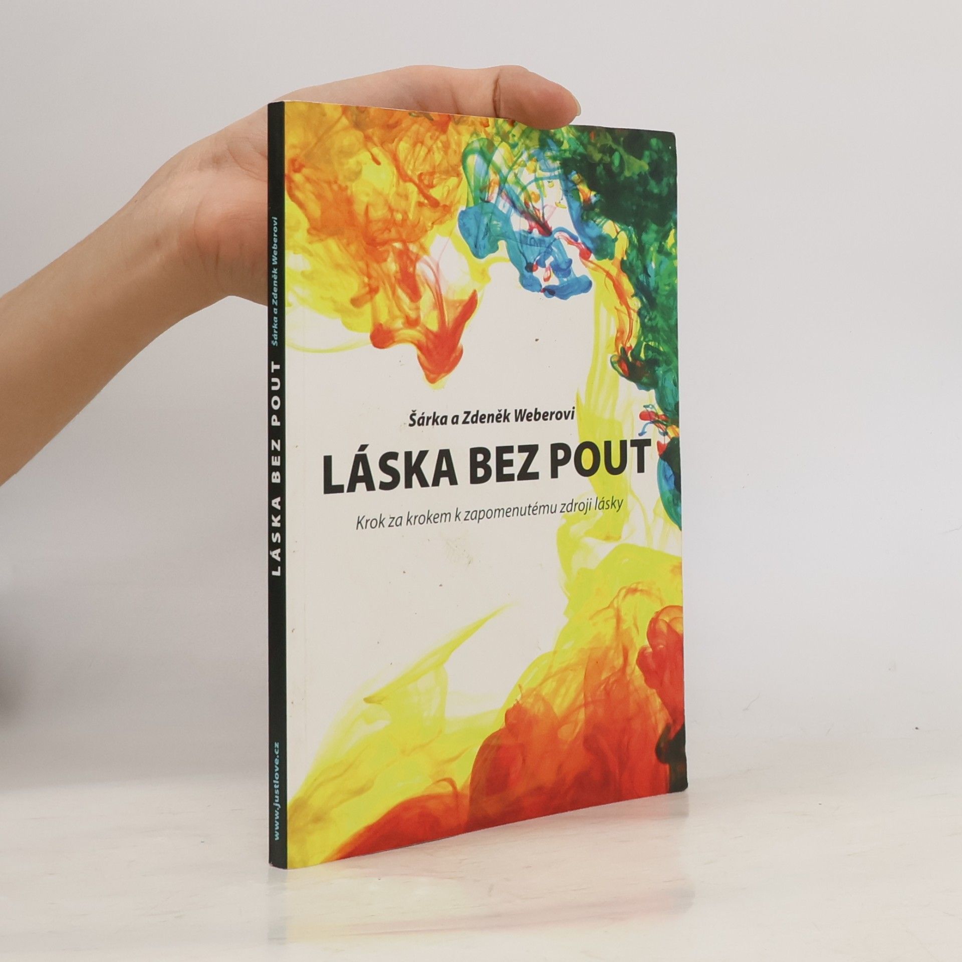 Zdeněk Weber Láska bez pout. Krok za krokem k zapomenutému zdroji lásky