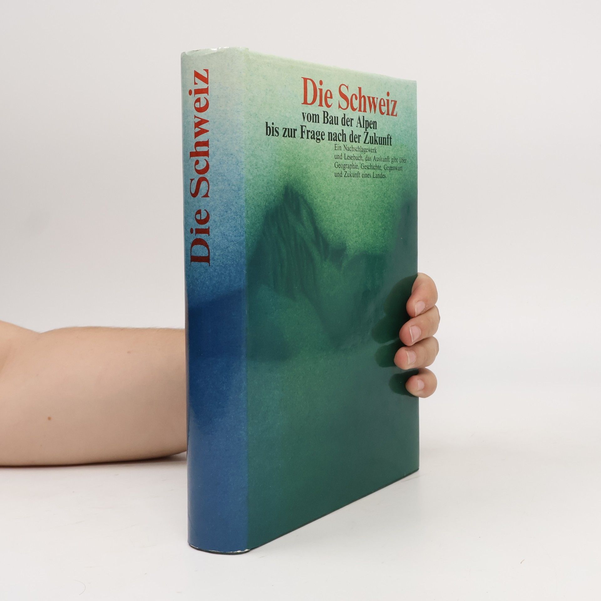 Various authors Die Schweiz vom Bau der Alpen bis zur Frage nach der Zukunft
