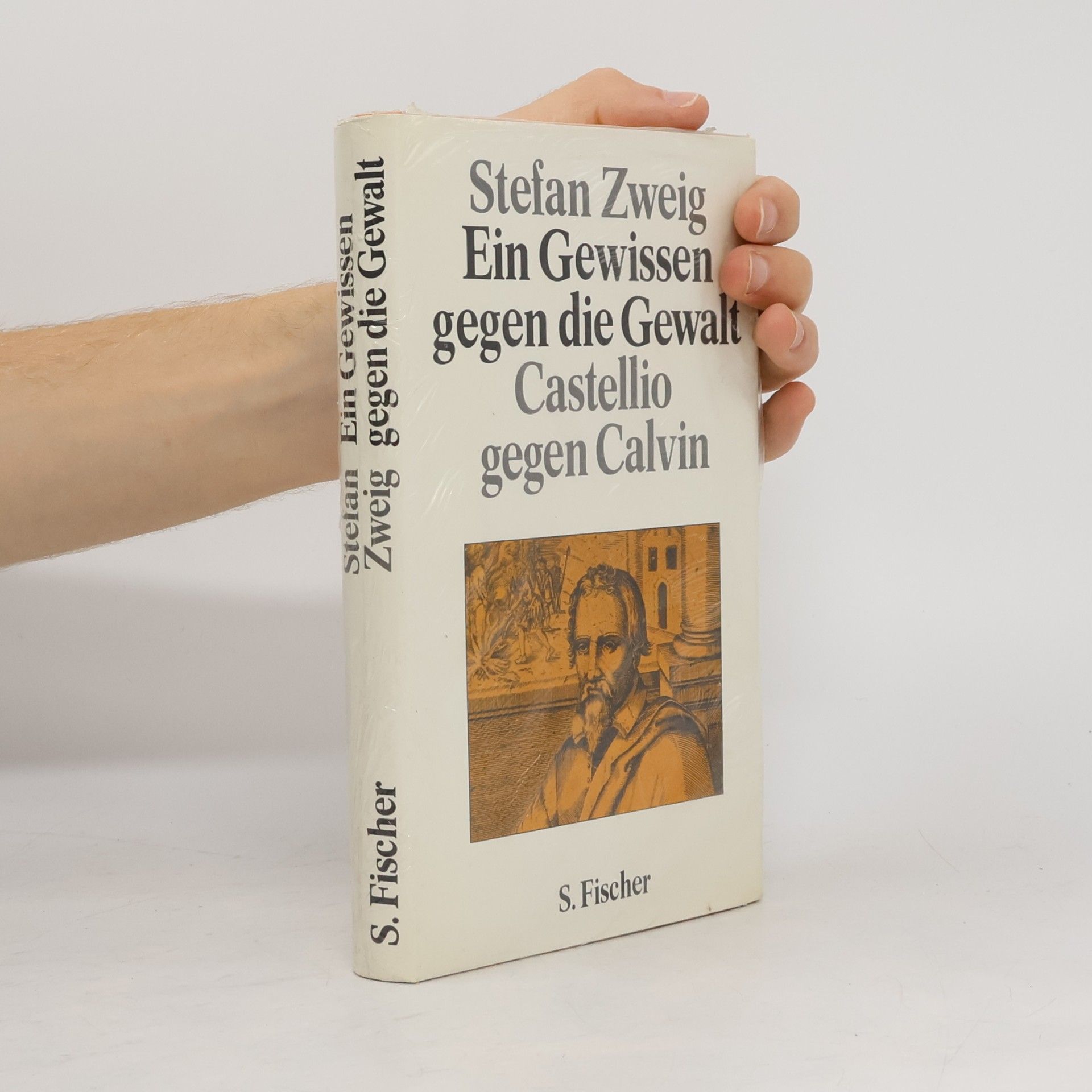 Stefan Zweig Ein Gewissen gegen die Gewalt. Castellio gegen Calvin