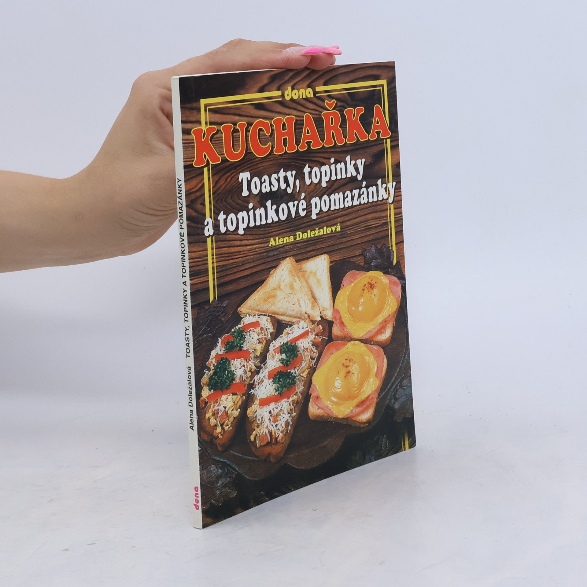 Alena Doležalová Kuchařka: Toasty, topinky a topinkové pomazánky