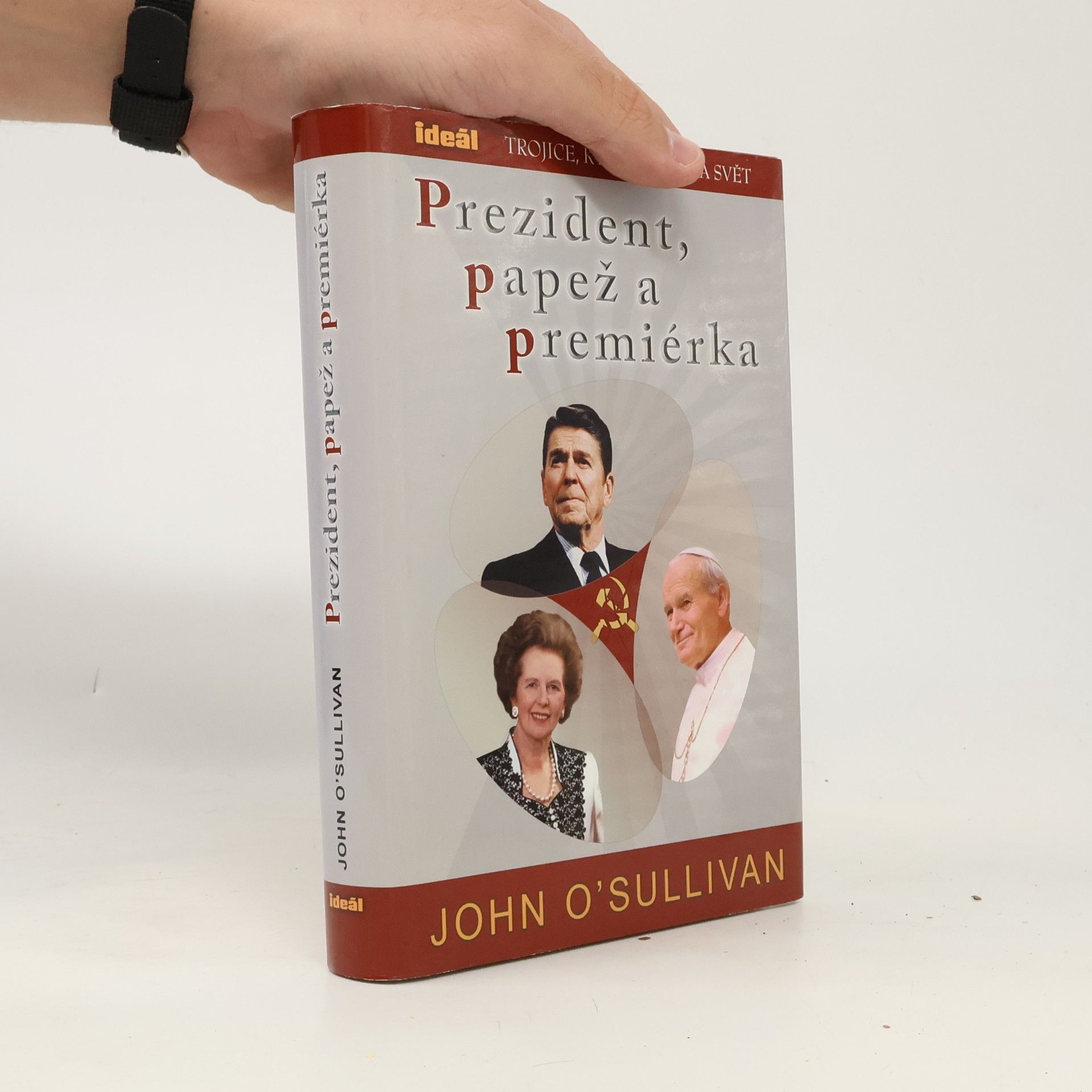 John O'Sullivan Prezident, papež a premiérka. Trojice, která změnila svět