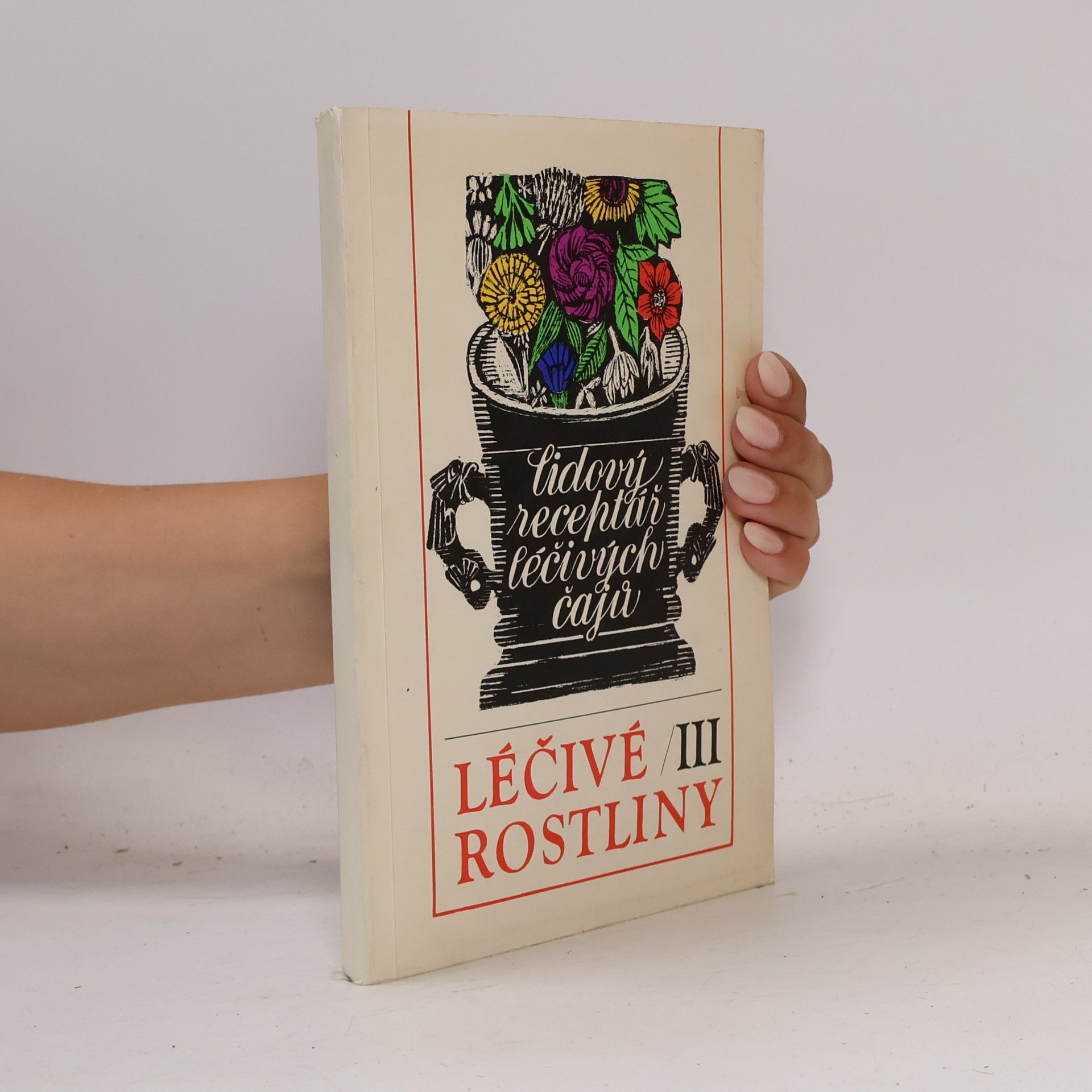 Léčivé rostliny III : Lidový receptář léčivých čajů