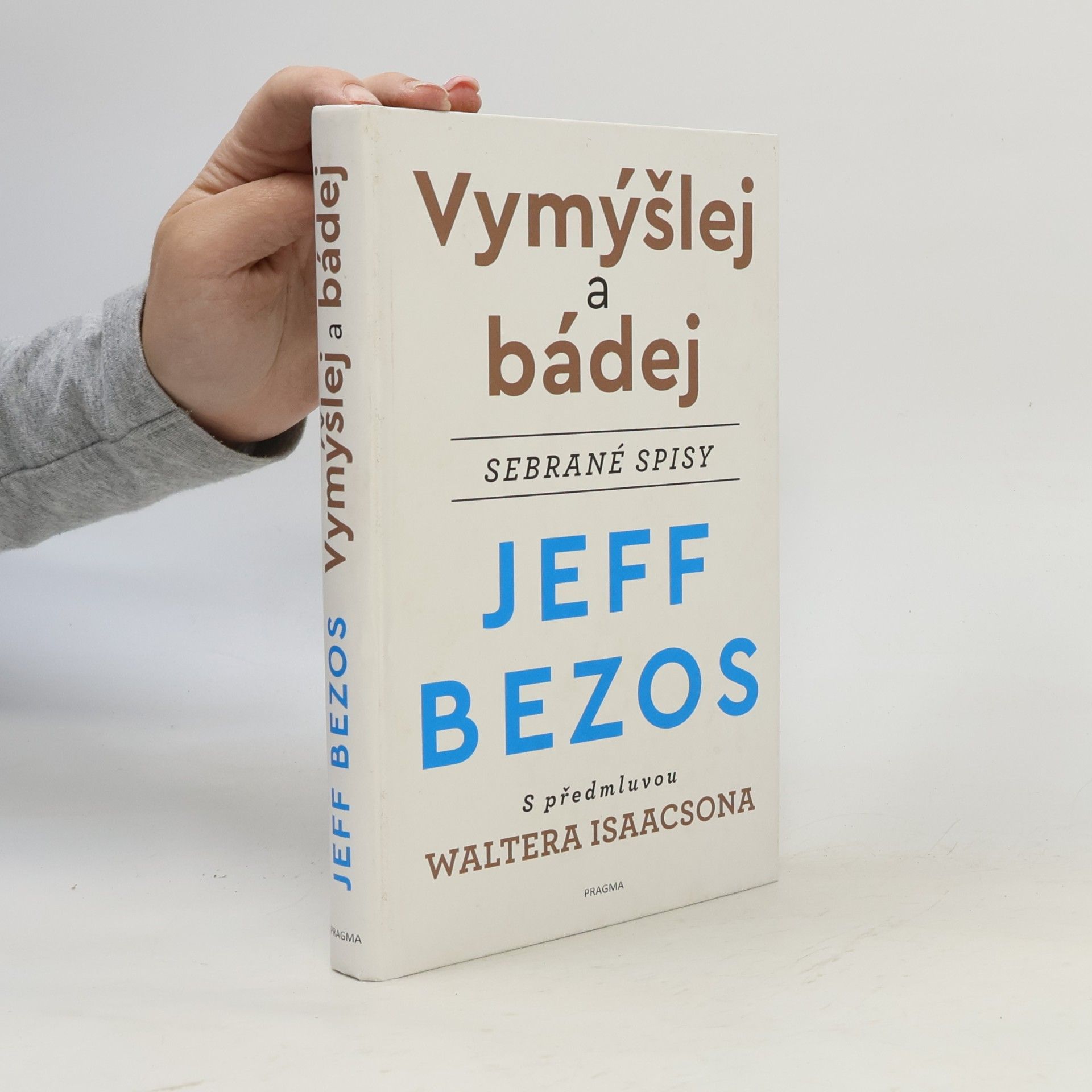 Jeffrey Bezos Vymýšlej a bádej : sebrané spisy