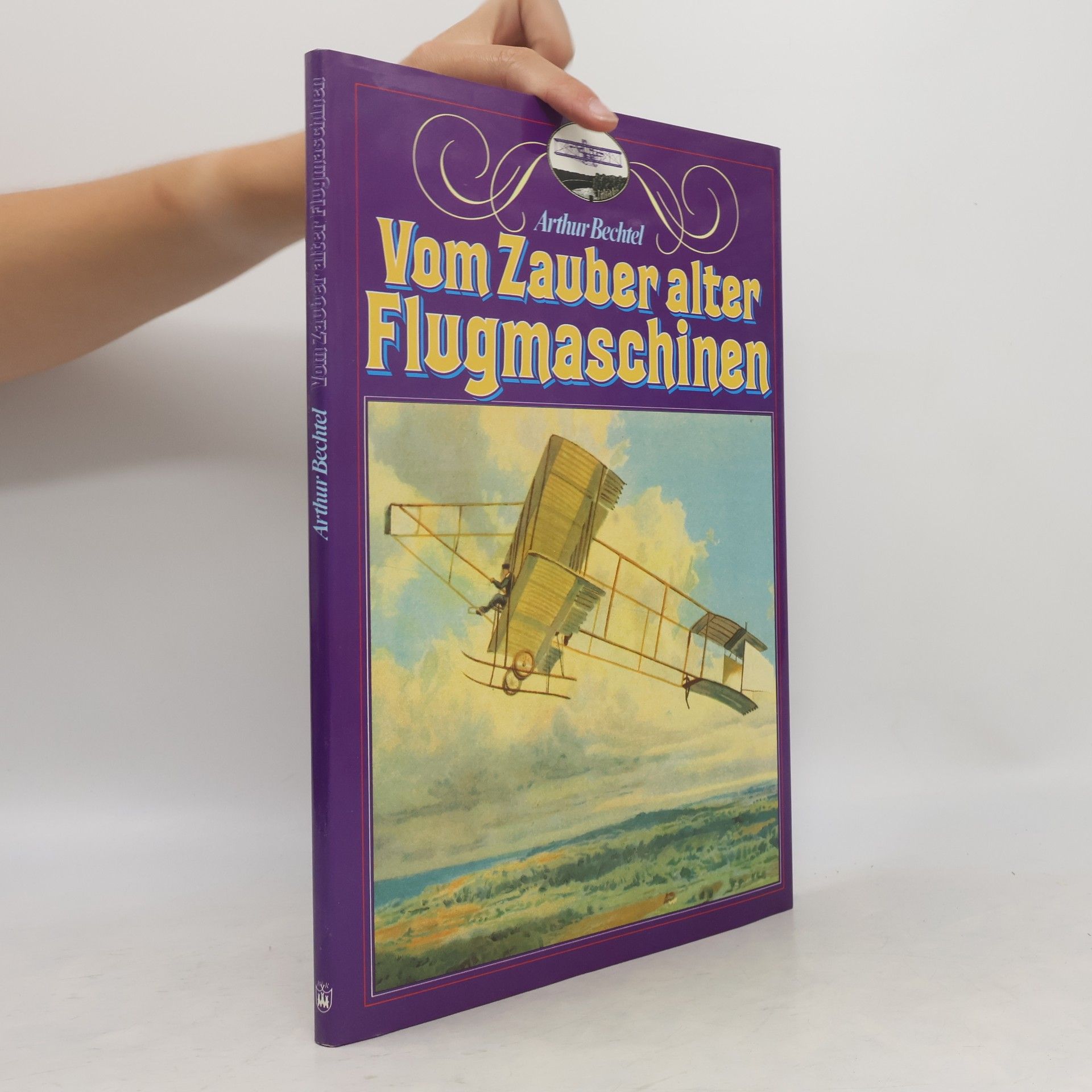 Arthur Bechtel Vom Zauber alter Flugmaschinen