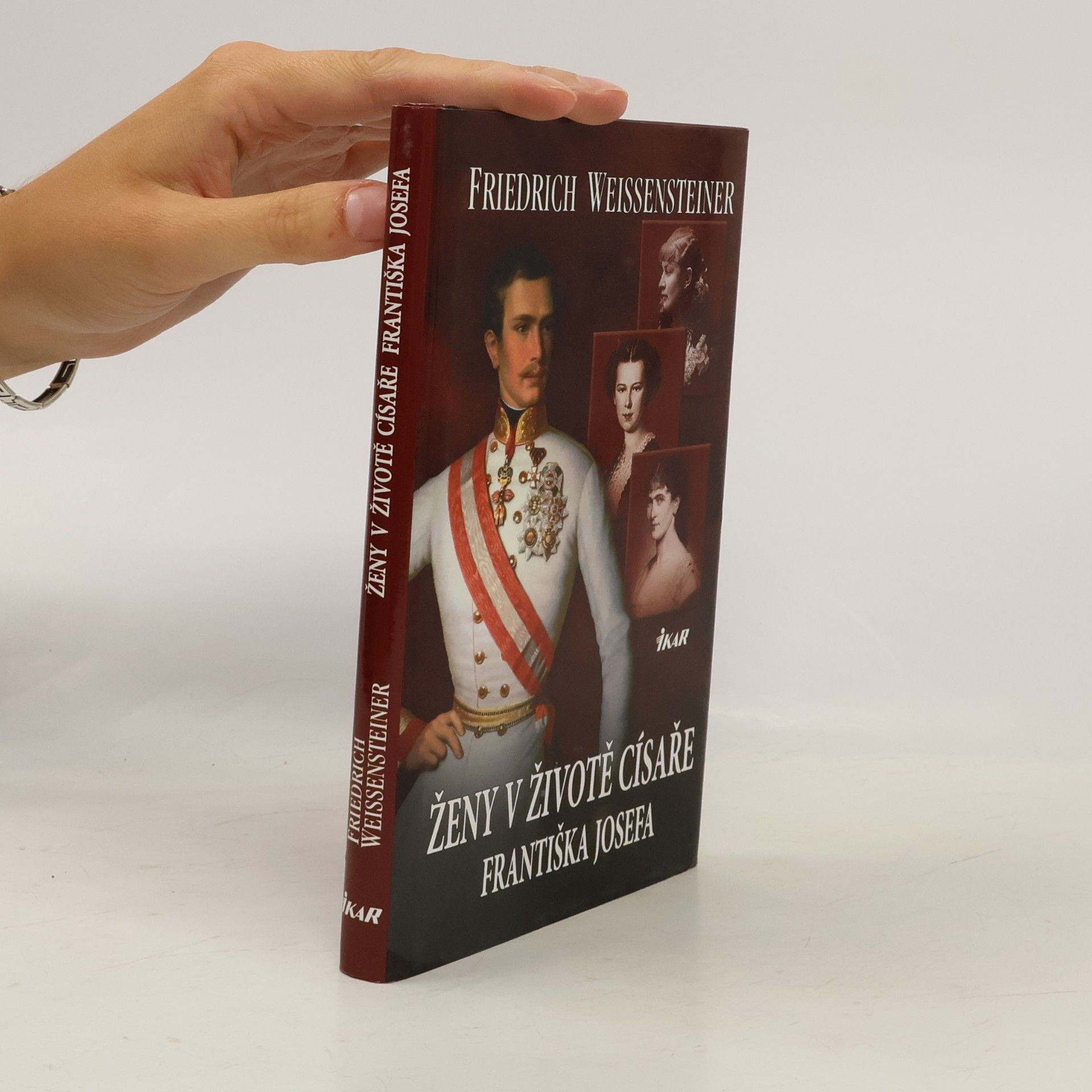 Friedrich Weissensteiner Ženy v životě císaře Františka Josefa