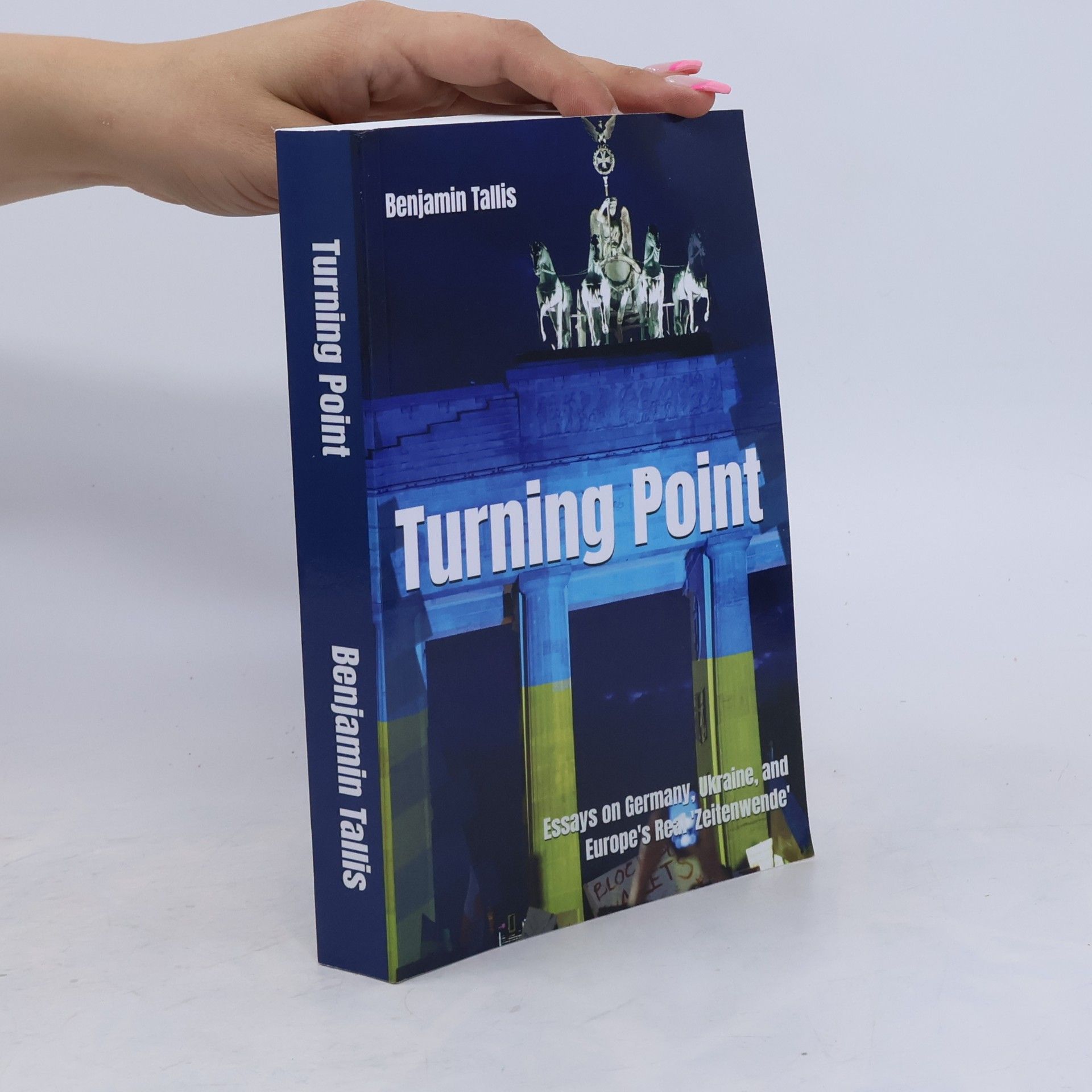Benjamin Tallis Turning Point: Essays on Germany, Ukraine, and Europe's Real 'Zeitenwende'
