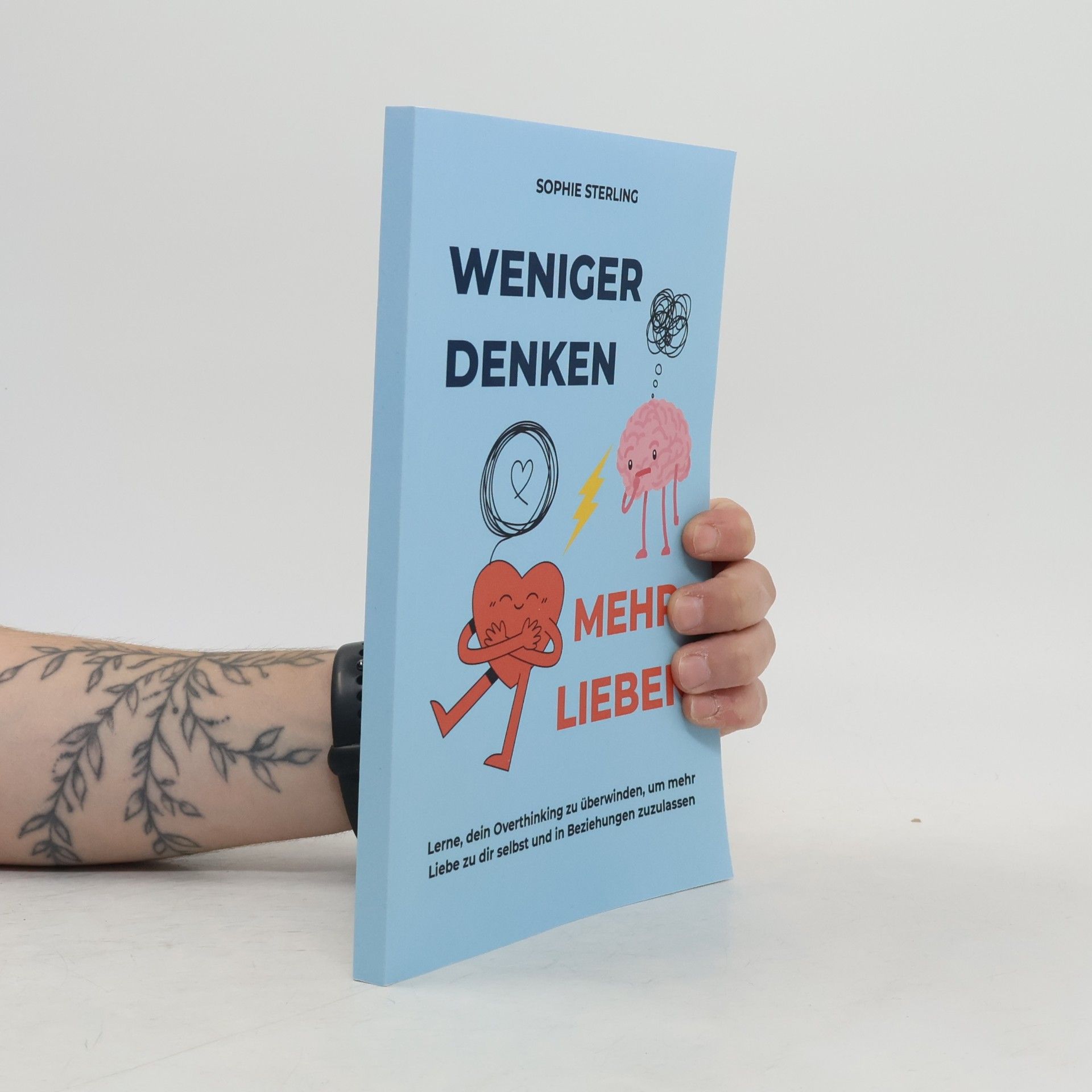 Sophie Sterling Weniger Denken, mehr Lieben
