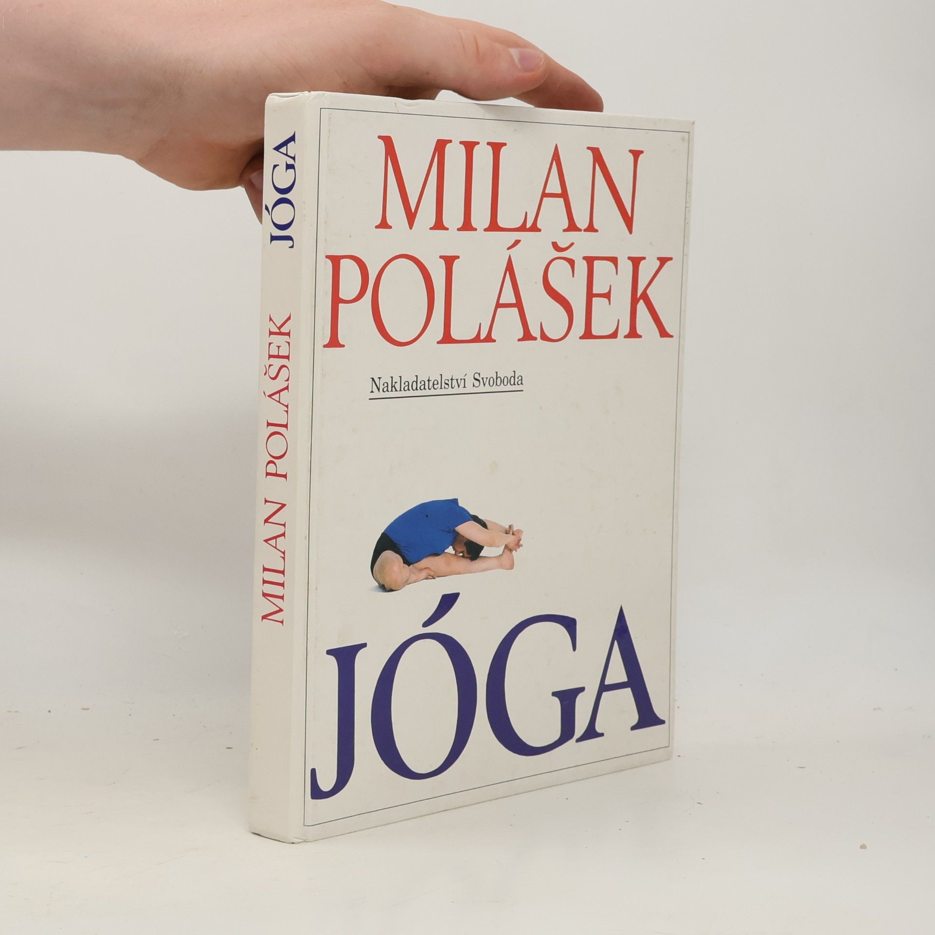 Milan Polášek Jóga. Jak poznat sám sebe, jak získat tělesné a duševní zdraví, jak žít v míru sám se sebou i s okolním světem