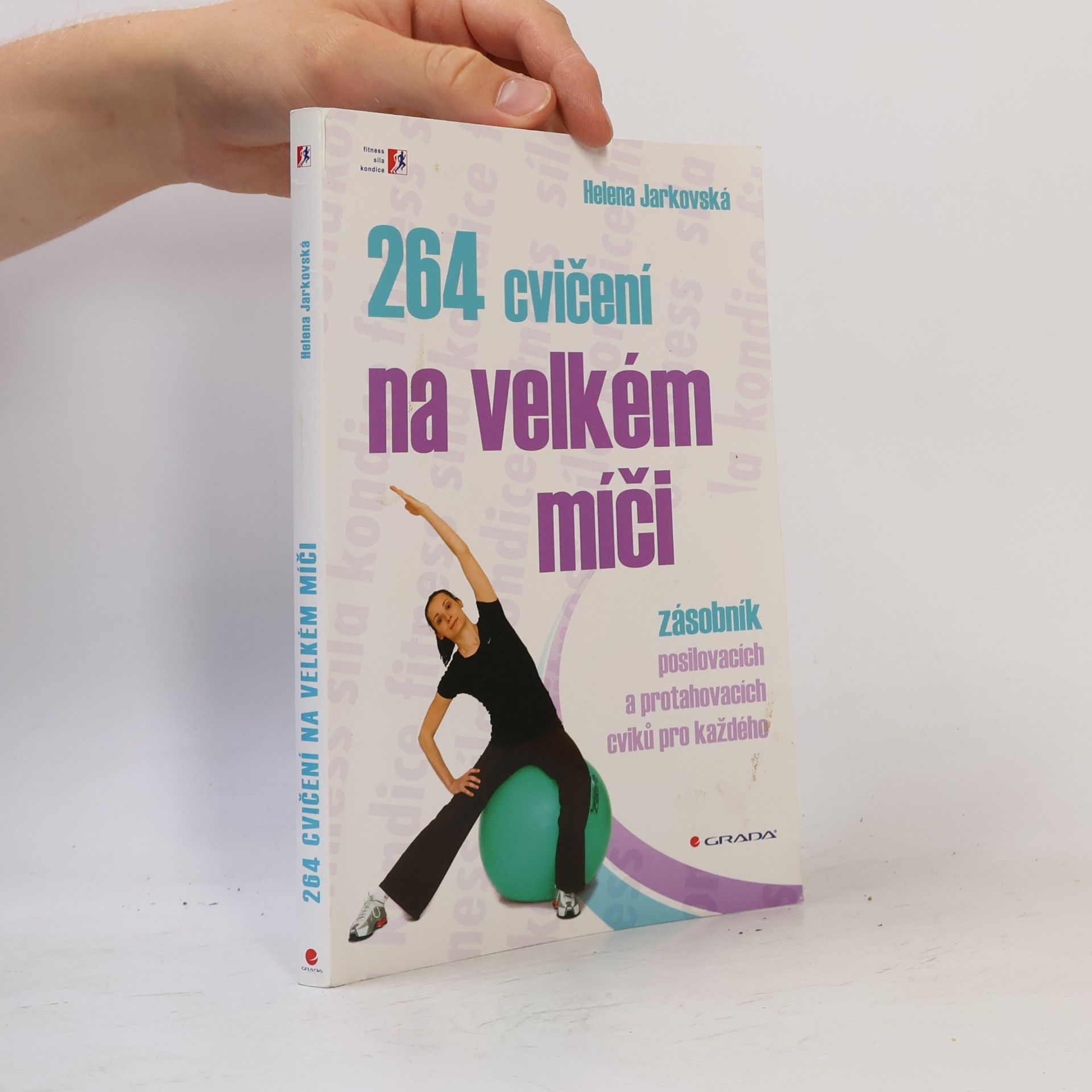 Helena Jarkovská 264 cvičení na velkém míči. Zásobník posilovacích a protahovacích cviků pro každého