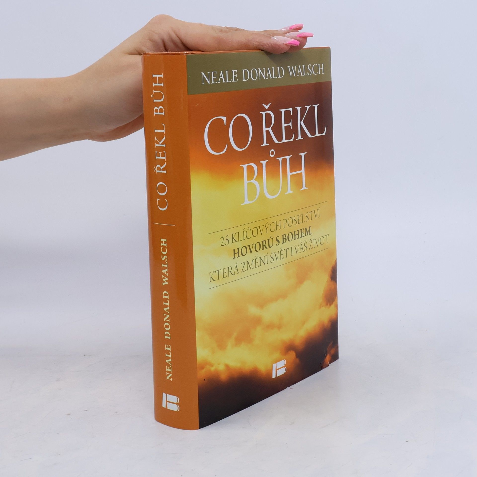 Co řekl Bůh : 25 klíčových poselství Hovorů s Bohem, která změní svět i váš život
