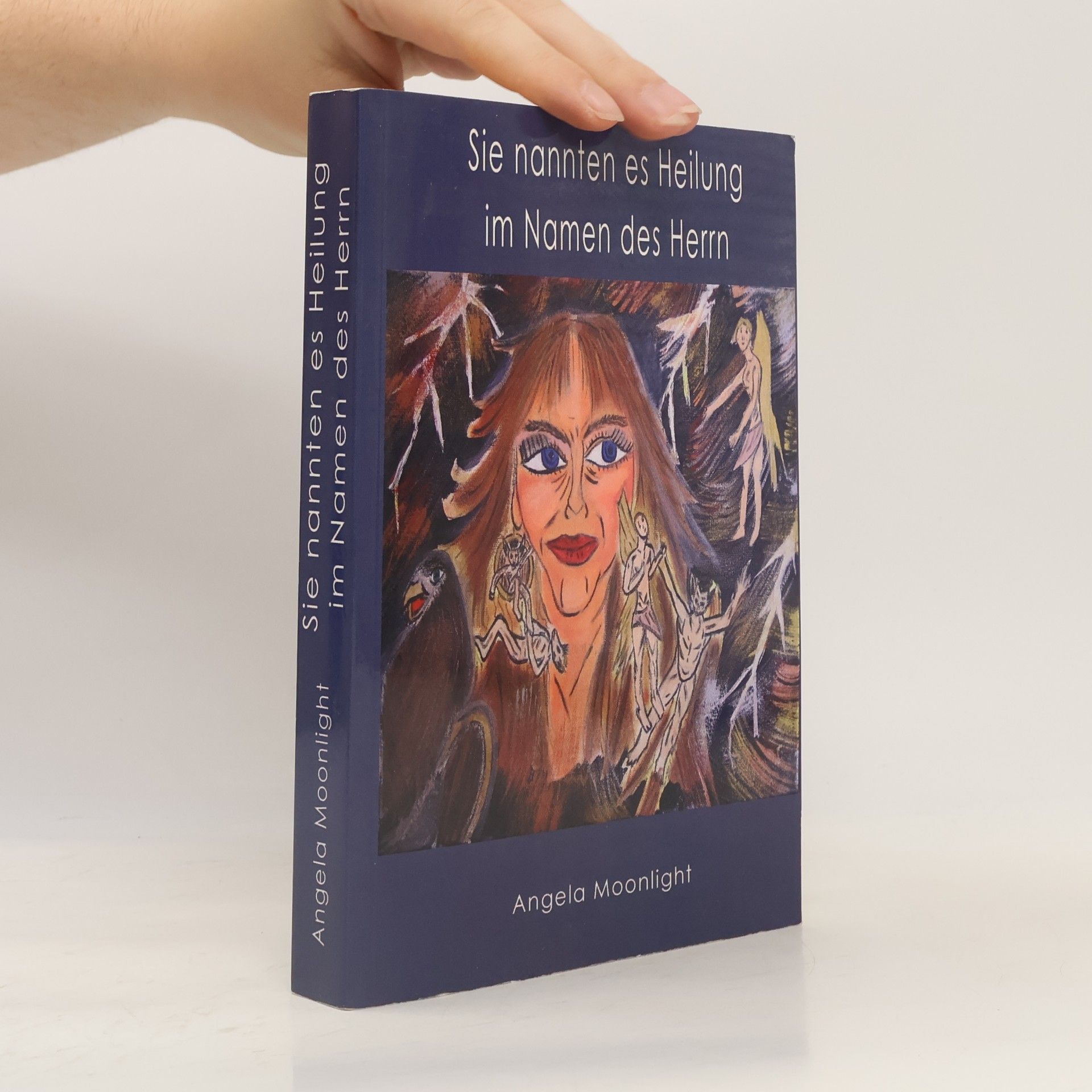 Angela Moonlight Sie nannten es Heilung im Namen des Herrn