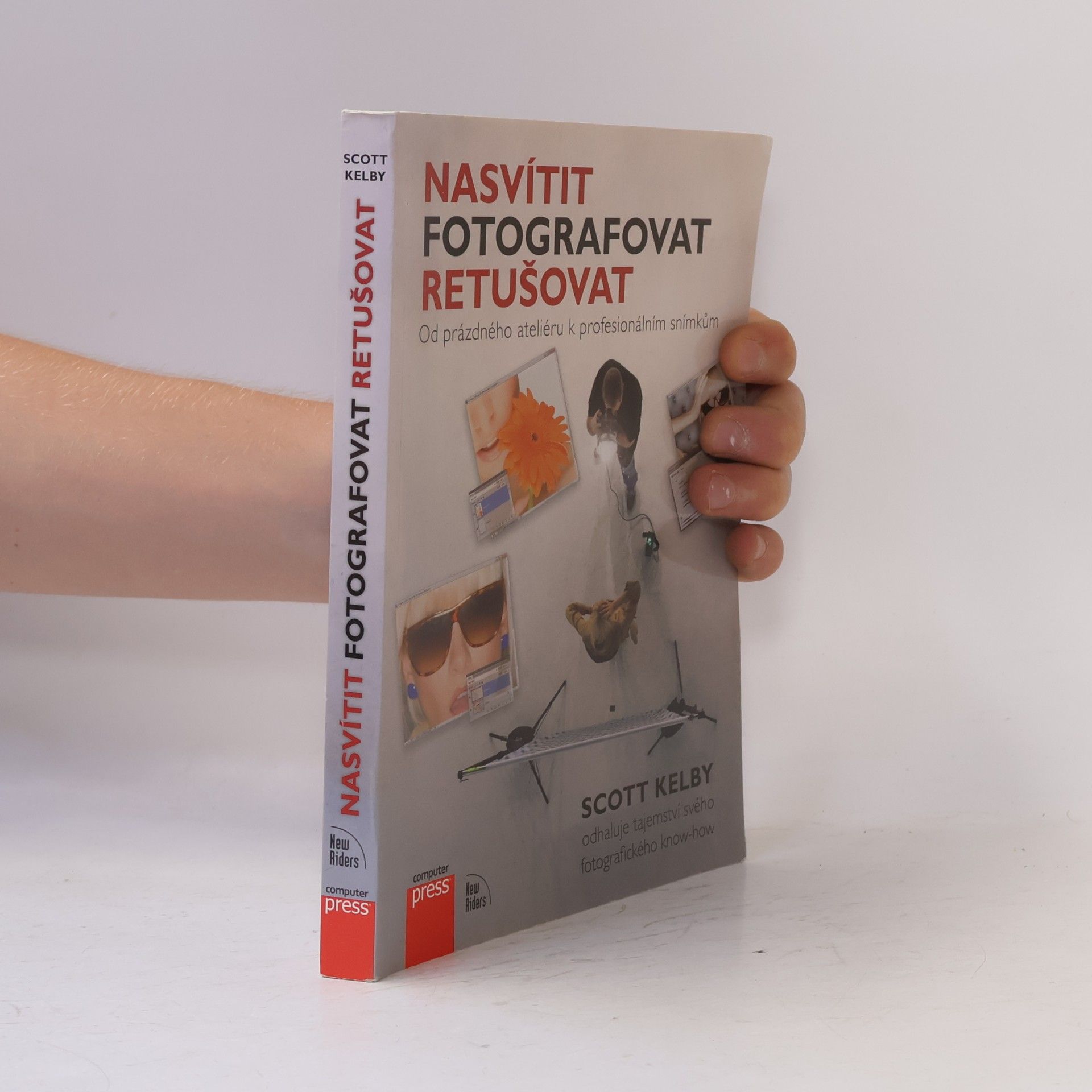 Scott Kelby Nasvítit, fotografovat, retušovat: Od prázdného ateliéru k profesionálním snímkům