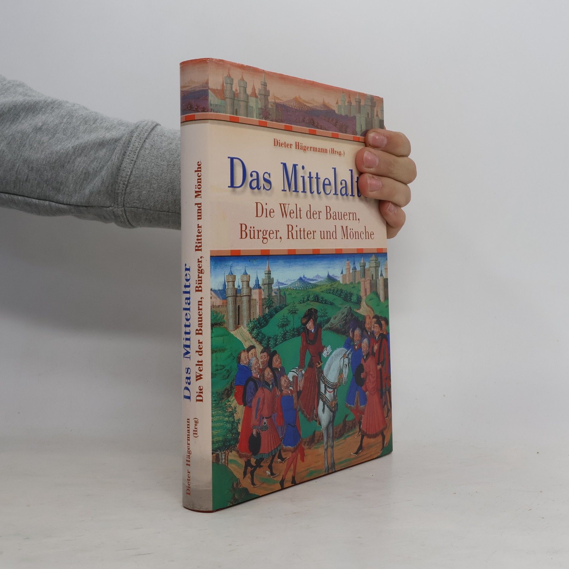 Das Mittelalter. Die Welt der Bauern, Bürger, Ritter und Mönche