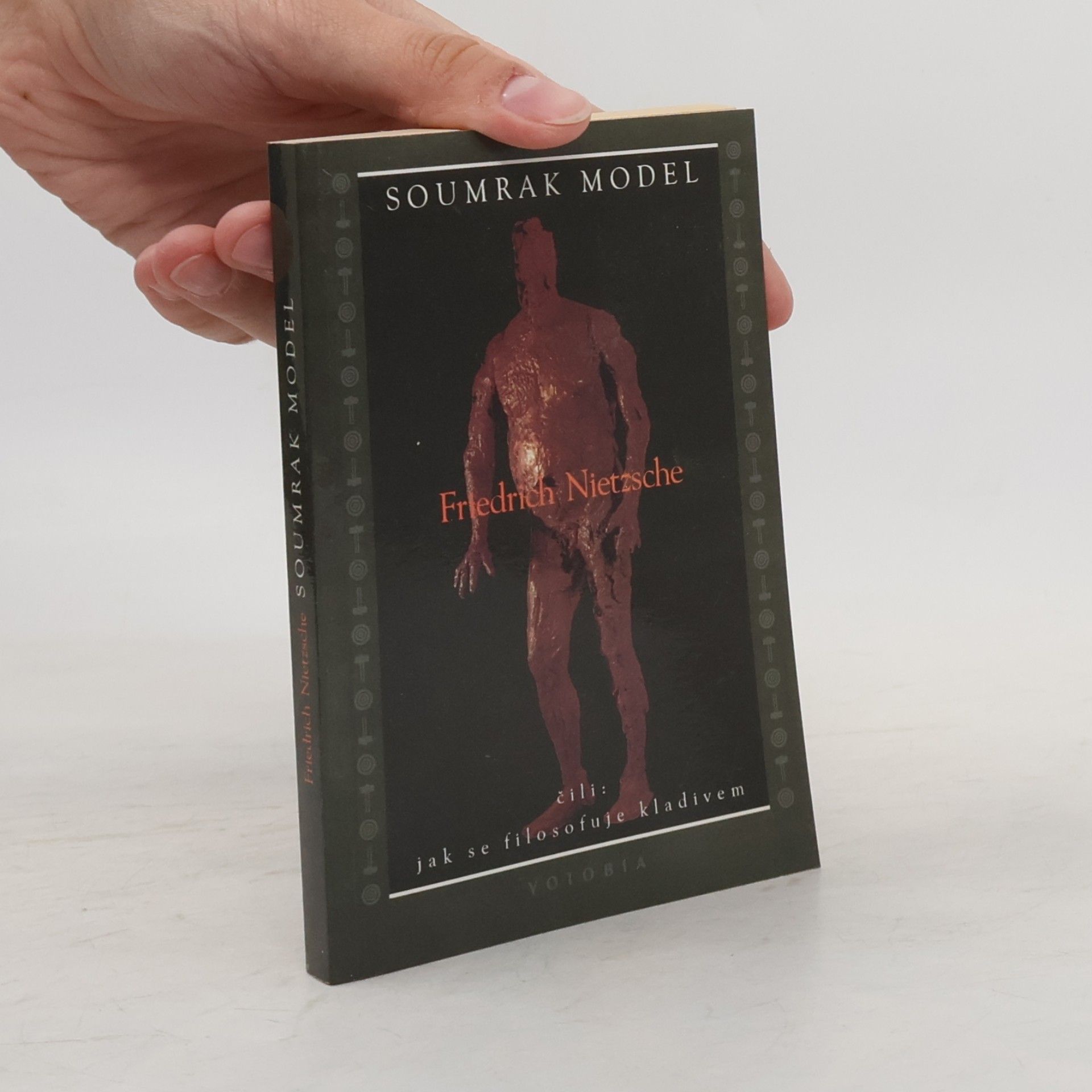 Friedrich Wilhelm Nietzsche Soumrak model, čili, Jak se filosofuje kladivem