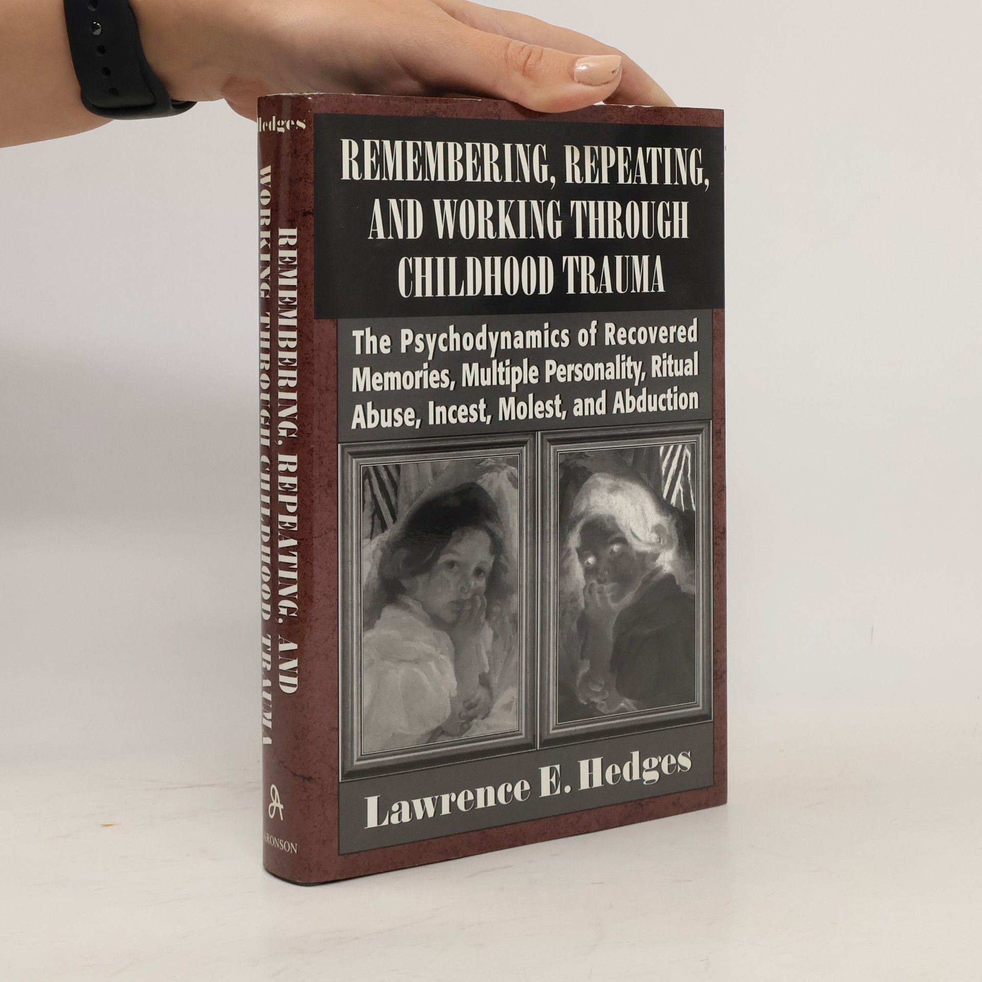 Lawrence E. Hedges Remembering, Repeating, and Working Through Childhood Trauma