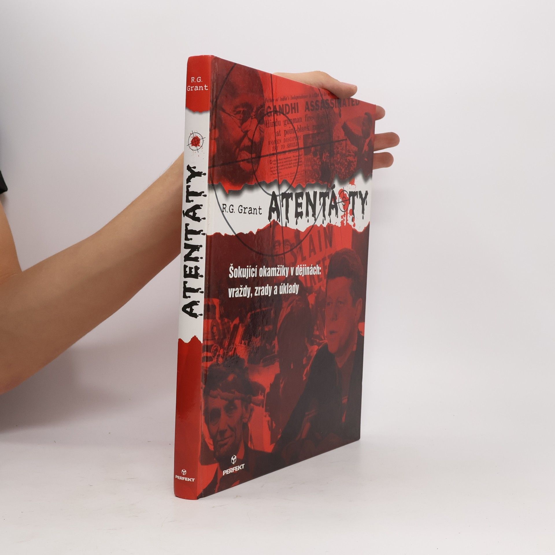 Reg G. Grant Atentáty : Šokující okamžiky v dějinách: vraždy, zrady a úklady
