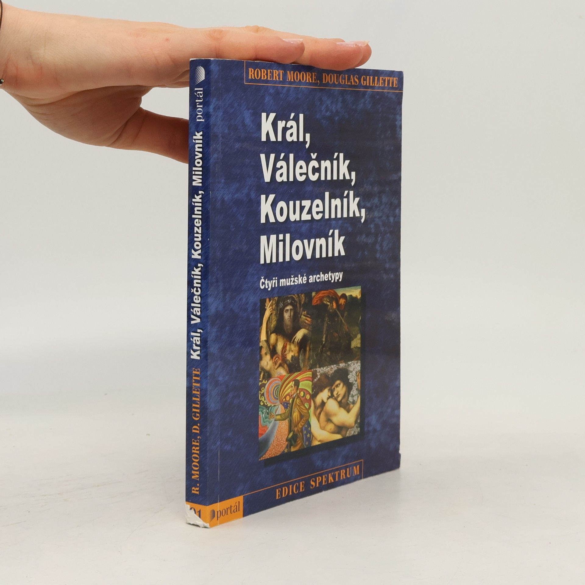 Robert L. Moore Král, válečník, kouzelník, milovník. Čtyři mužské archetypy